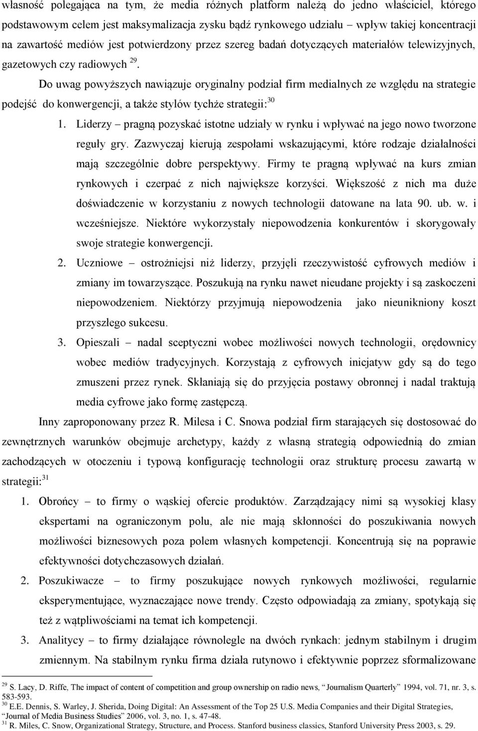 Do uwag powyższych nawiązuje oryginalny podział firm medialnych ze względu na strategie podejść do konwergencji, a także stylów tychże strategii: 30 1.