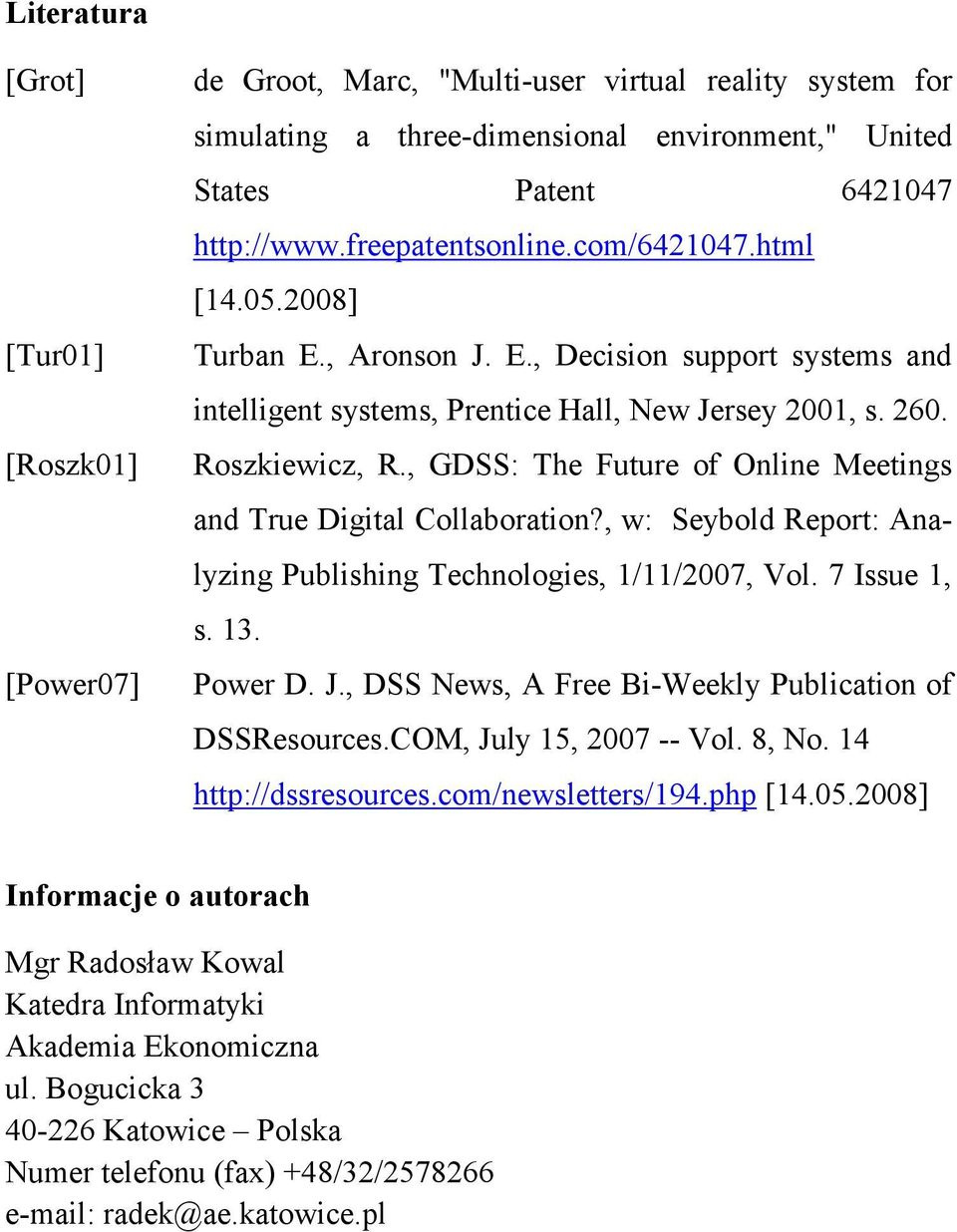 , GDSS: The Future of Online Meetings and True Digital Collaboration?, w: Seybold Report: Analyzing Publishing Technologies, 1/11/2007, Vol. 7 Issue 1, s. 13. Power D. J.