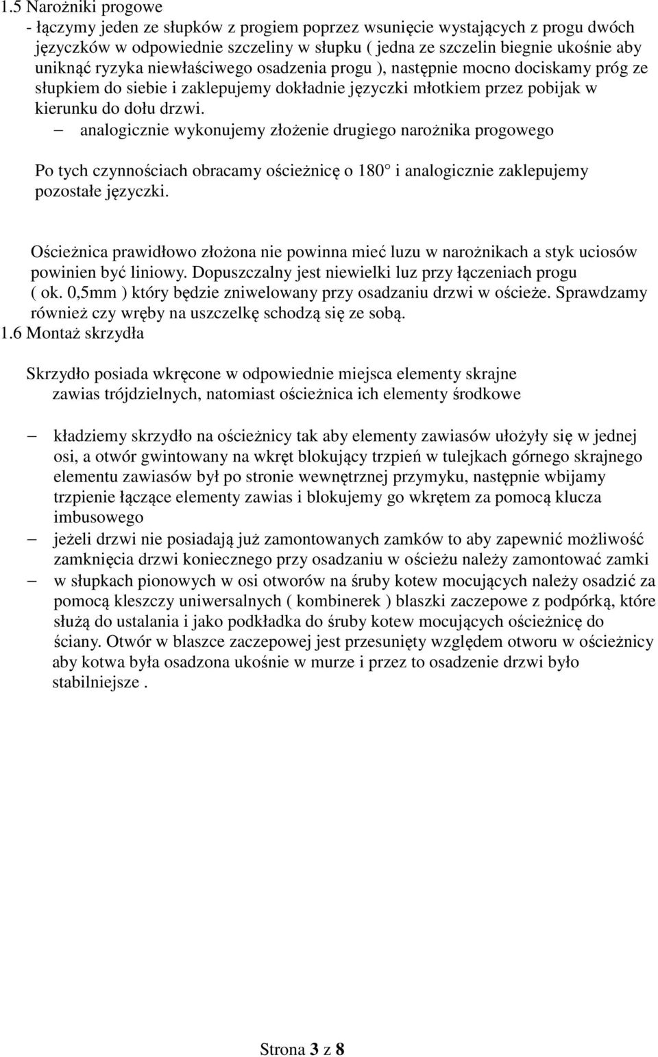 analogicznie wykonujemy złożenie drugiego narożnika progowego Po tych czynnościach obracamy ościeżnicę o 180 i analogicznie zaklepujemy pozostałe języczki.