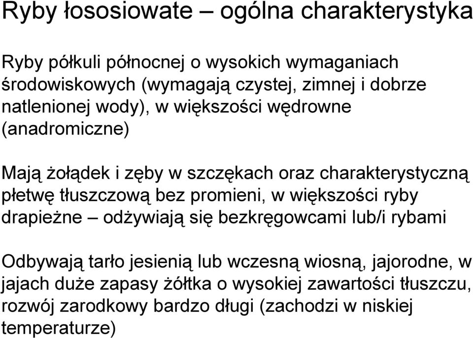 tłuszczową bez promieni, w większości ryby drapieżne odżywiają się bezkręgowcami lub/i rybami Odbywają tarło jesienią lub wczesną