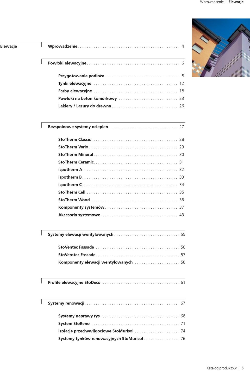 ............................. 26 Bezspoinowe systemy ociepleń............................... 27 StoTherm Classic....................................... 28 StoTherm Vario........................................ 29 StoTherm Mineral.