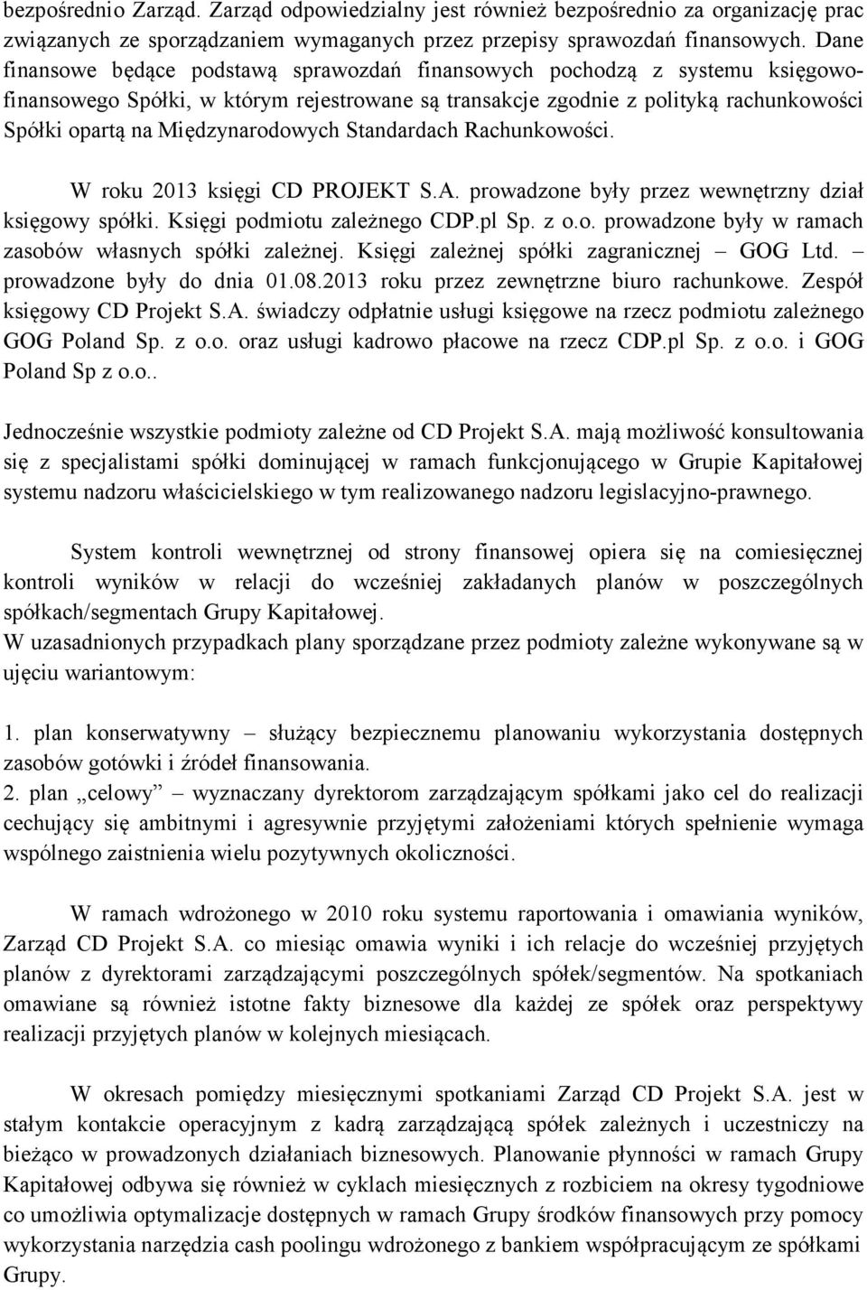 Międzynarodowych Standardach Rachunkowości. W roku 2013 księgi CD PROJEKT S.A. prowadzone były przez wewnętrzny dział księgowy spółki. Księgi podmiotu zależnego CDP.pl Sp. z o.o. prowadzone były w ramach zasobów własnych spółki zależnej.