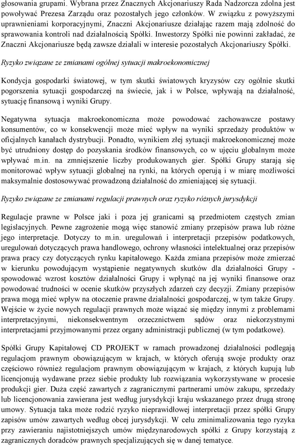 Inwestorzy Spółki nie powinni zakładać, że Znaczni Akcjonariusze będą zawsze działali w interesie pozostałych Akcjonariuszy Spółki.