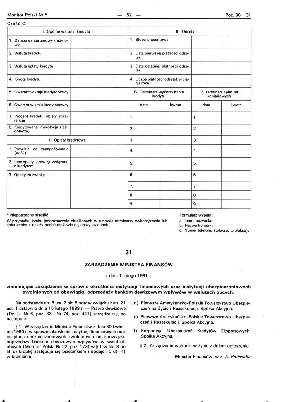 Terminarz sp/at rat kredytu. kapitałowych 6. Gwarant w kraju kredytodawcy data kwota data kwota 7. Procent kredytu objęty gwa- 1. 1. rancją 8. Kredytowana inwestycja (jeśli dotyczy) 2. 2. II.