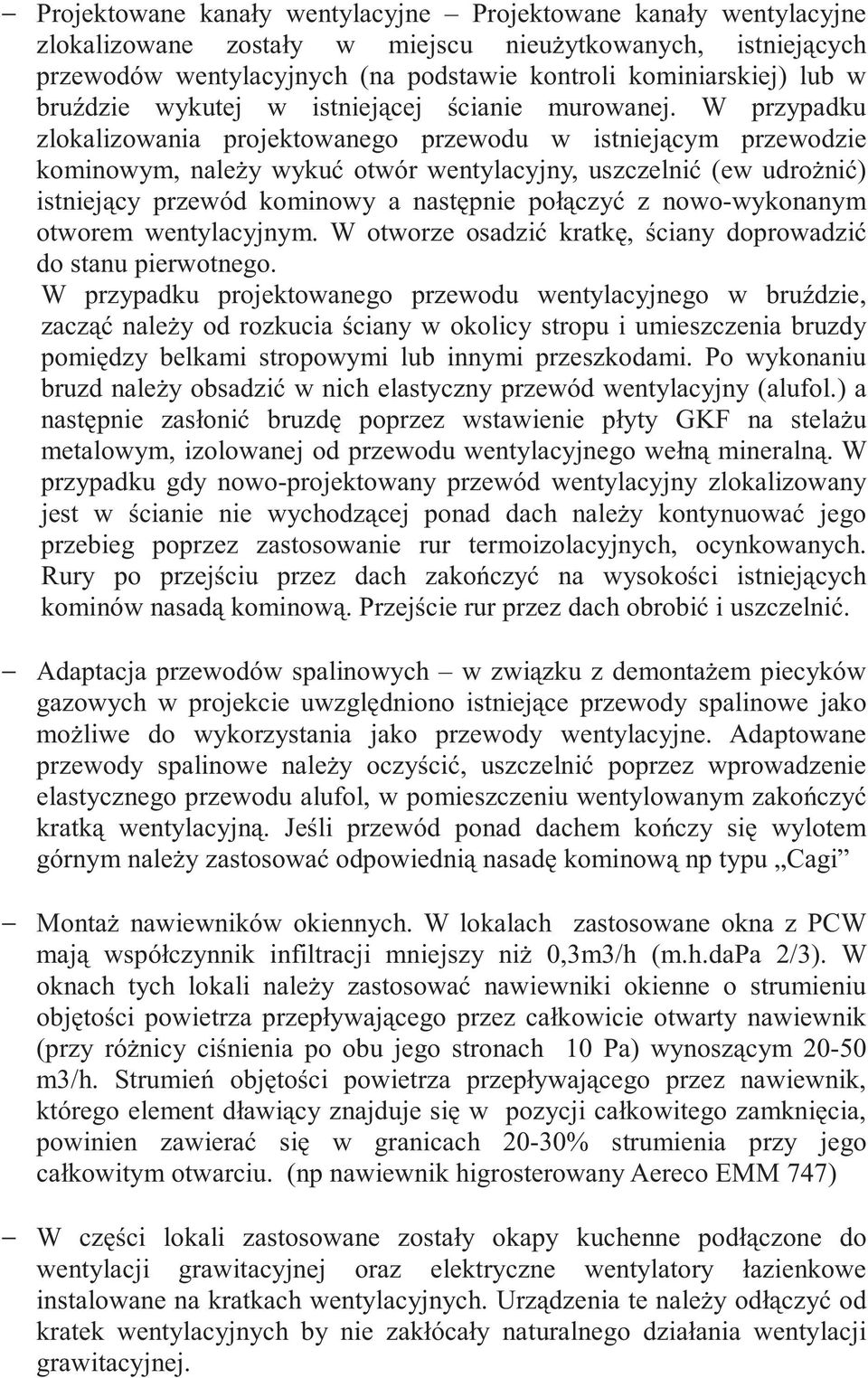 W przypadku zlokalizowania projektowanego przewodu w istniejącym przewodzie kominowym, naleŝy wykuć otwór wentylacyjny, uszczelnić (ew udroŝnić) istniejący przewód kominowy a następnie połączyć z