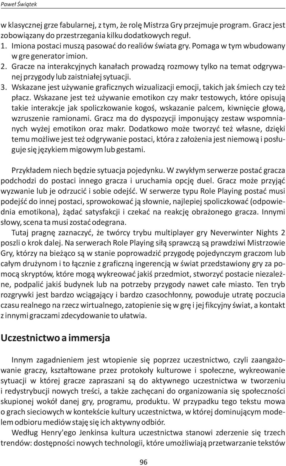 Gracze na interakcyjnych kanałach prowadzą rozmowy tylko na temat odgrywanej przygody lub zaistniałej sytuacji. 3.