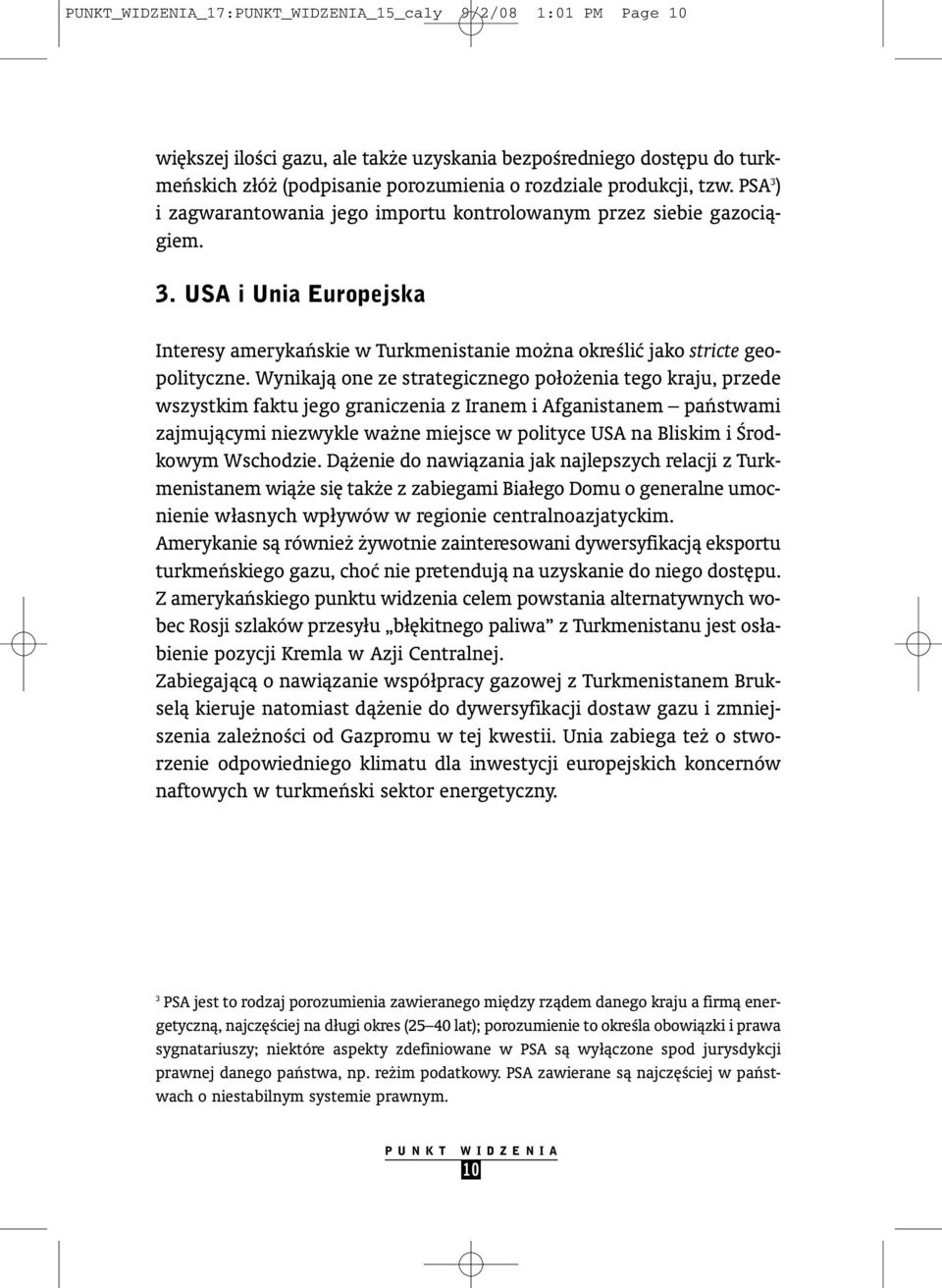 Wynikajà one ze strategicznego poło enia tego kraju, przede wszystkim faktu jego graniczenia z Iranem i Afganistanem paƒstwami zajmujàcymi niezwykle wa ne miejsce w polityce USA na Bliskim i