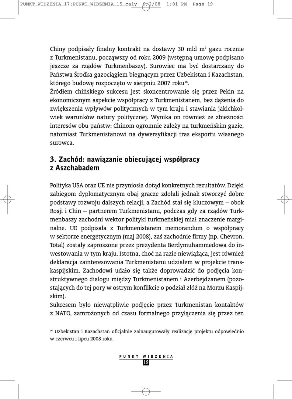 èródłem chiƒskiego sukcesu jest skoncentrowanie si przez Pekin na ekonomicznym aspekcie współpracy z Turkmenistanem, bez dà enia do zwi kszenia wpływów politycznych w tym kraju i stawiania