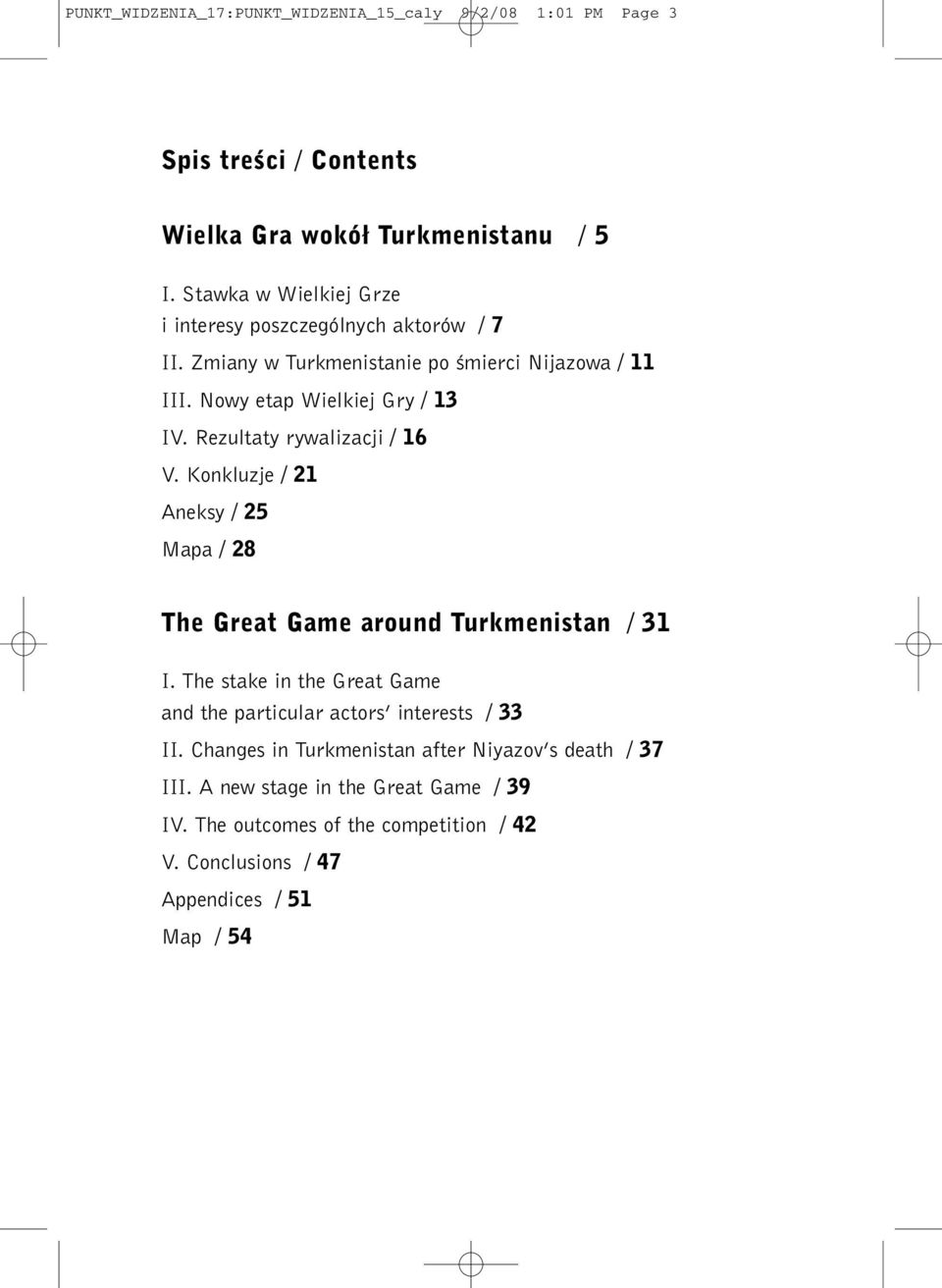 Rezultaty rywalizacji / 16 V. Konkluzje / 21 Aneksy / 25 Mapa / 28 The Great Game around Turkmenistan / 31 I.