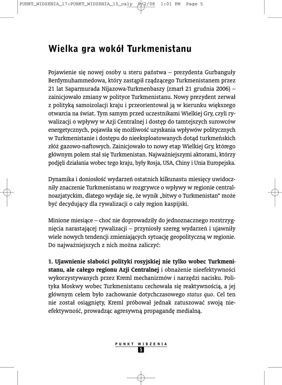 Nowy prezydent zerwał z politykà samoizolacji kraju i przeorientował jà w kierunku wi kszego otwarcia na Êwiat.