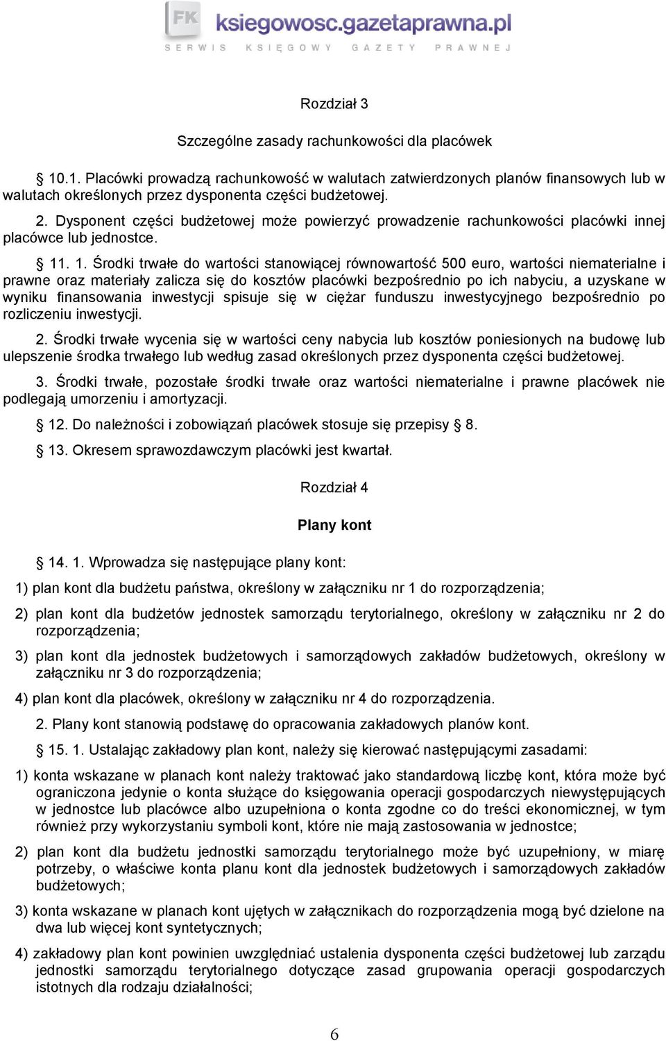 . 1. Środki trwałe do wartości stanowiącej równowartość 500 euro, wartości niematerialne i prawne oraz materiały zalicza się do kosztów placówki bezpośrednio po ich nabyciu, a uzyskane w wyniku