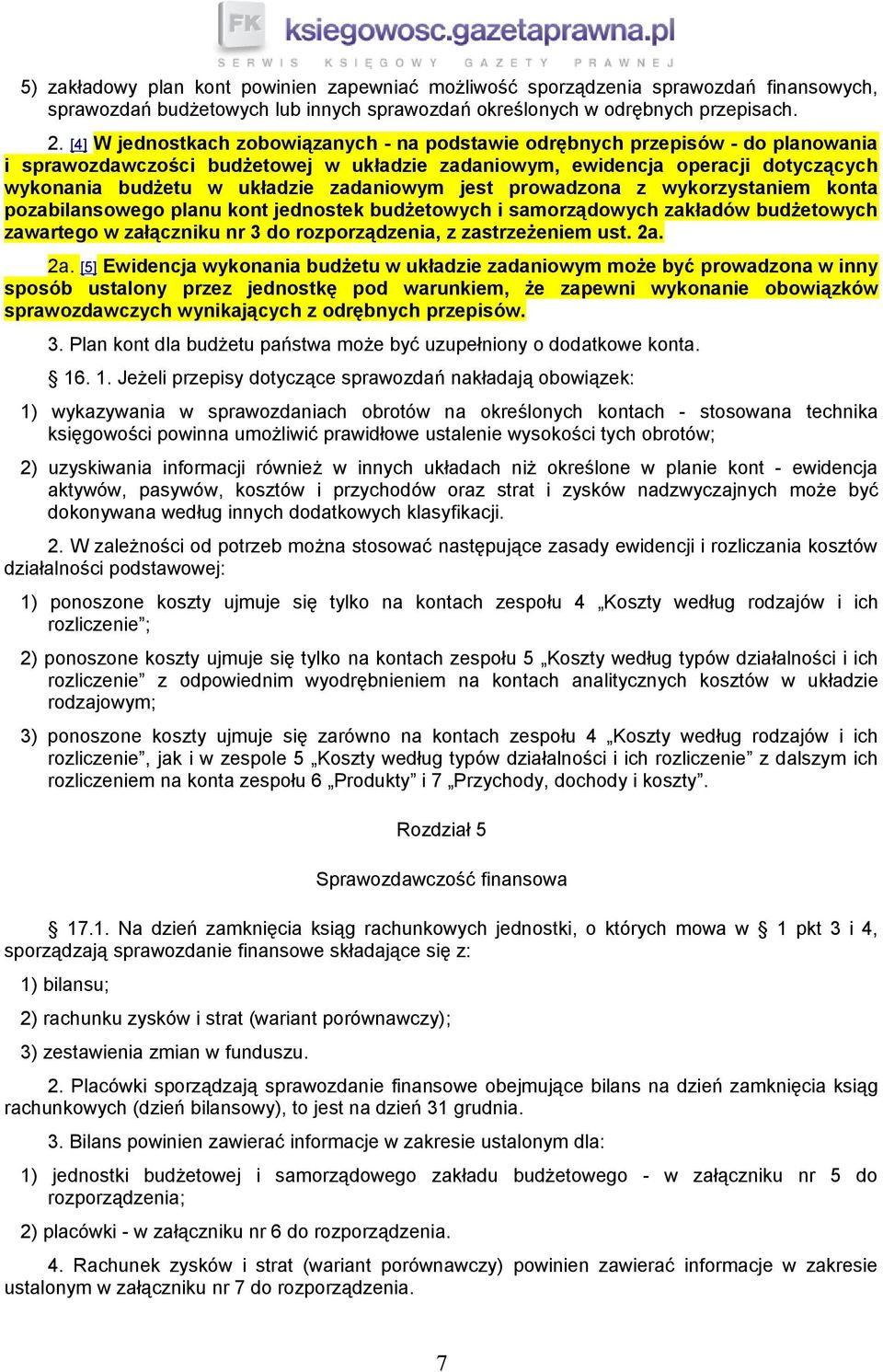 zadaniowym jest prowadzona z wykorzystaniem konta pozabilansowego planu kont jednostek budżetowych i samorządowych zakładów budżetowych zawartego w załączniku nr 3 do rozporządzenia, z zastrzeżeniem