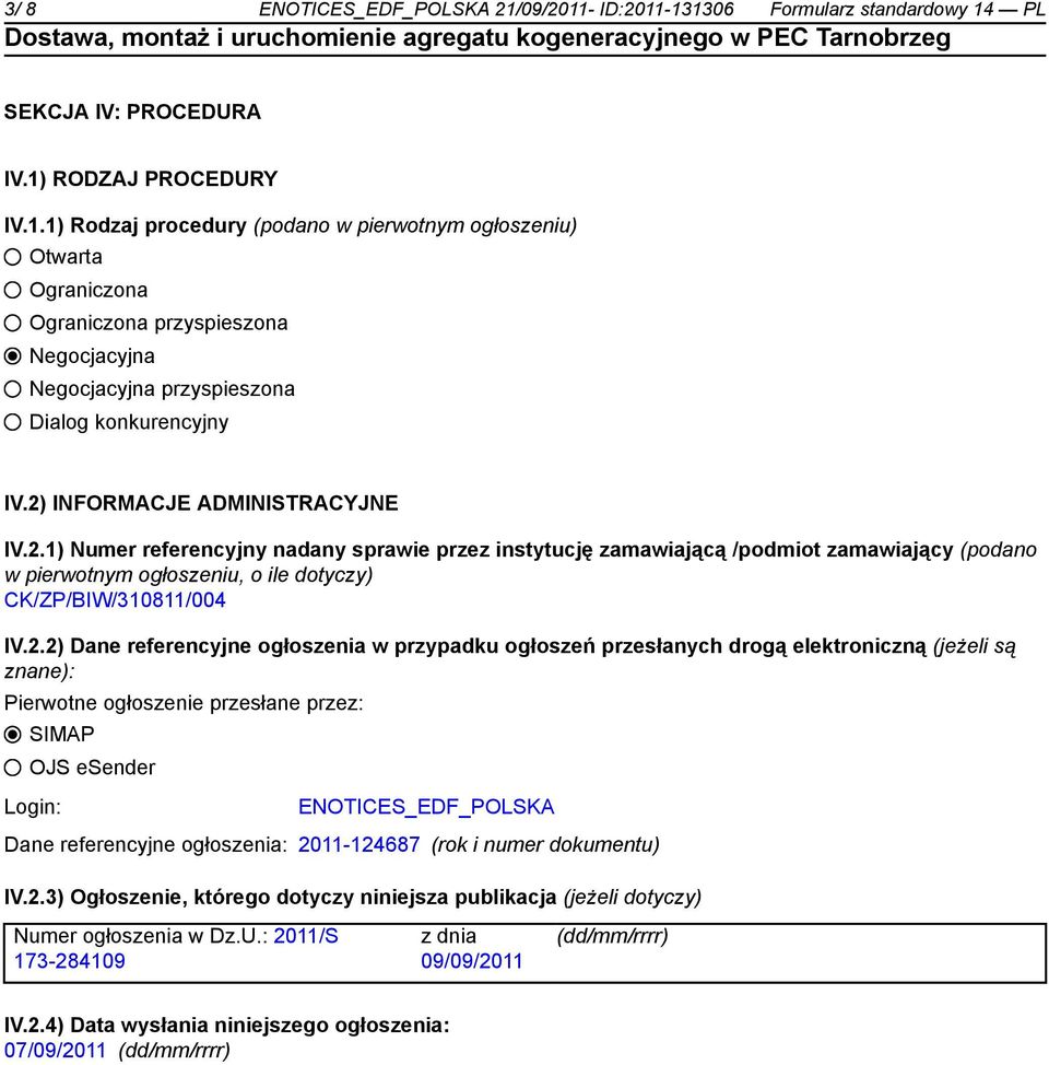 Dane referencyjne ogłoszenia w przypadku ogłoszeń przesłanych drogą elektroniczną (jeżeli są znane): Pierwotne ogłoszenie przesłane przez: SIMAP OJS esender Login: ENOTICES_EDF_POLSKA Dane