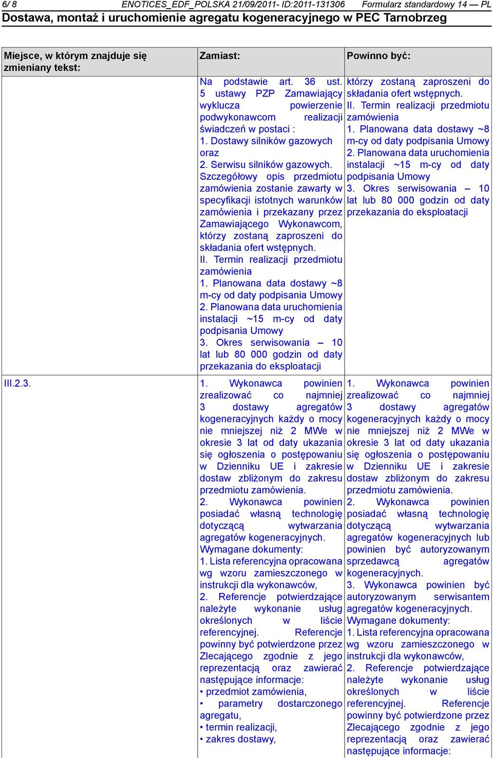 Planowana data dostawy ~8 1. Dostawy silników gazowych m-cy od daty podpisania Umowy oraz 2. Planowana data uruchomienia 2. Serwisu silników gazowych.