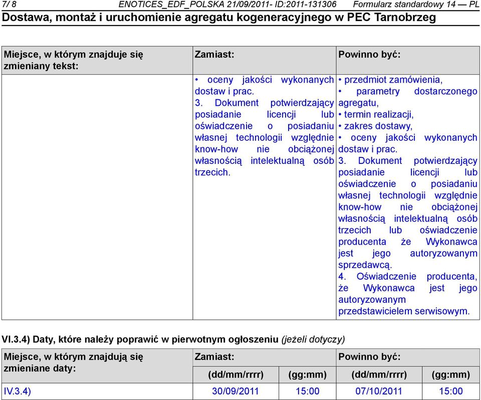 przedmiot zamówienia, parametry dostarczonego agregatu, termin realizacji, zakres dostawy, oceny jakości wykonanych dostaw i prac. 3.