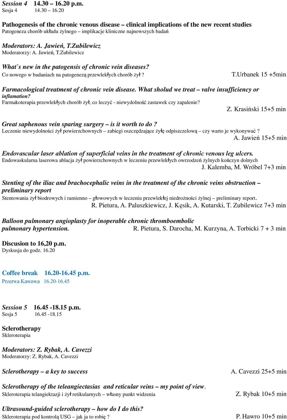 What sholud we treat valve insufficiency or inflamation? Farmakoterapia przewlekłych chorób ży ł, co leczyć - niewydolność zastawek czy zapalenie? Z.