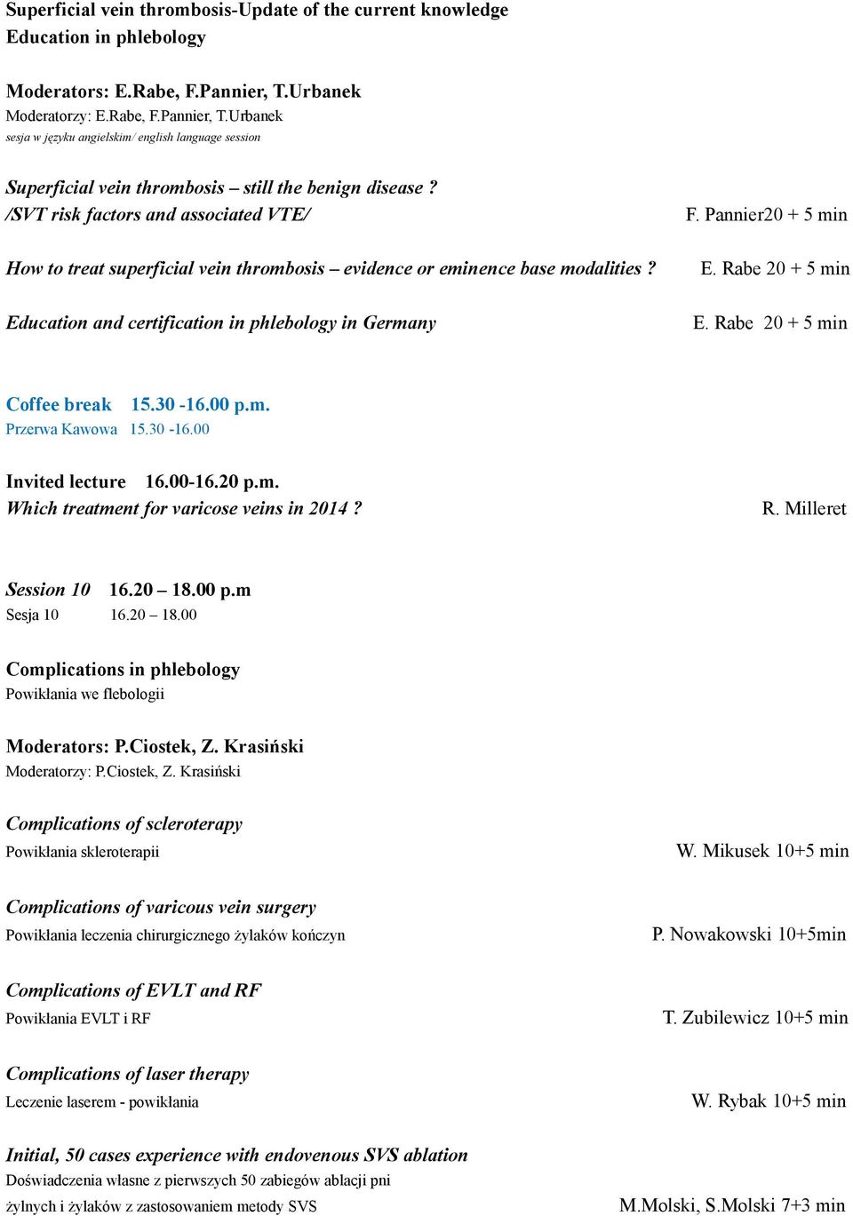 /SVT risk factors and associated VTE/ How to treat superficial vein thrombosis evidence or eminence base modalities? Education and certification in phlebology in Germany F. Pannier20 + 5 min E.