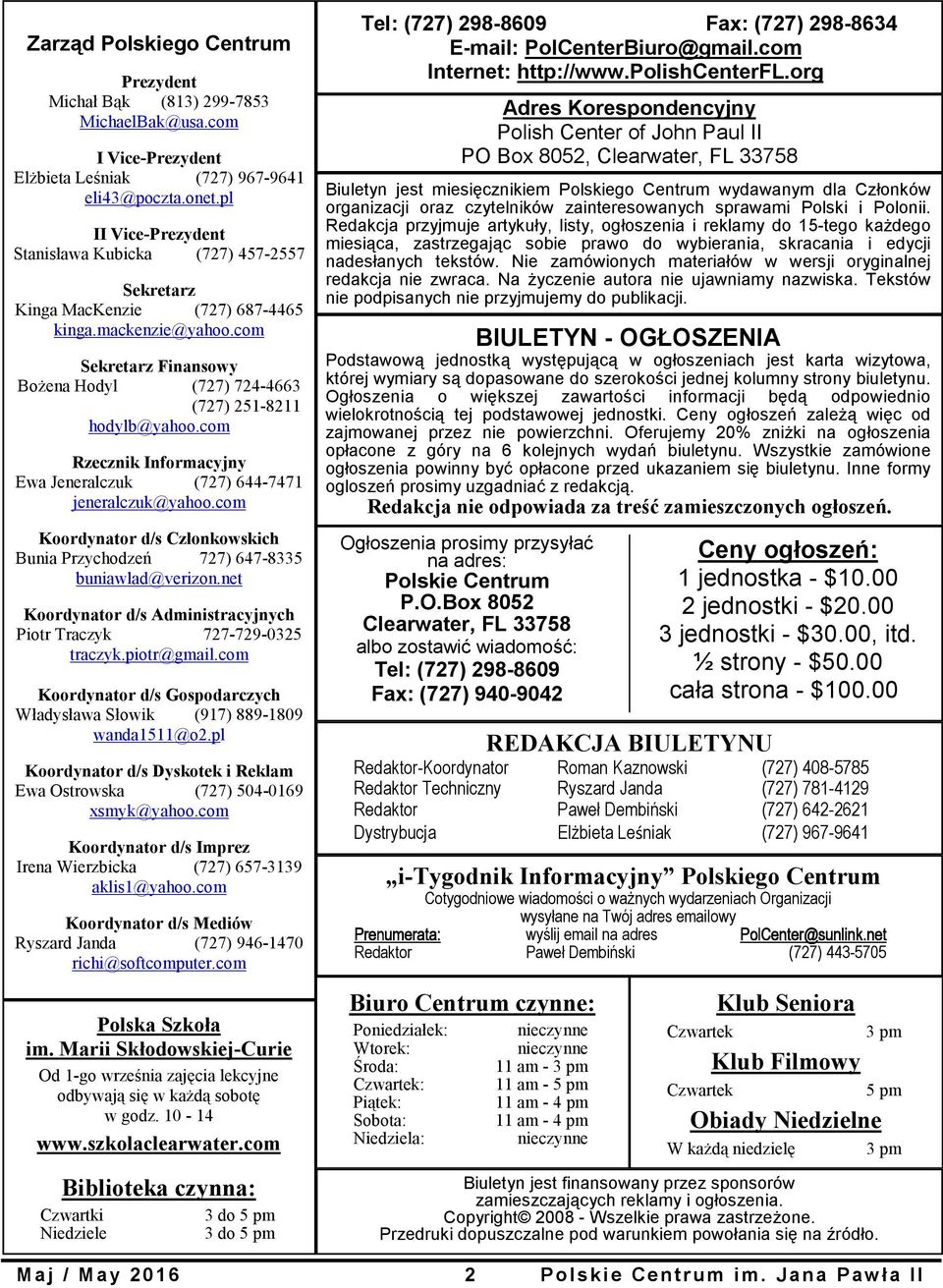 com Rzecznik Informacyjny Ewa Jeneralczuk (727) 644-7471 jeneralczuk@yahoo.com Koordynator d/s Członkowskich Bunia Przychodzeń 727) 647-8335 buniawlad@verizon.