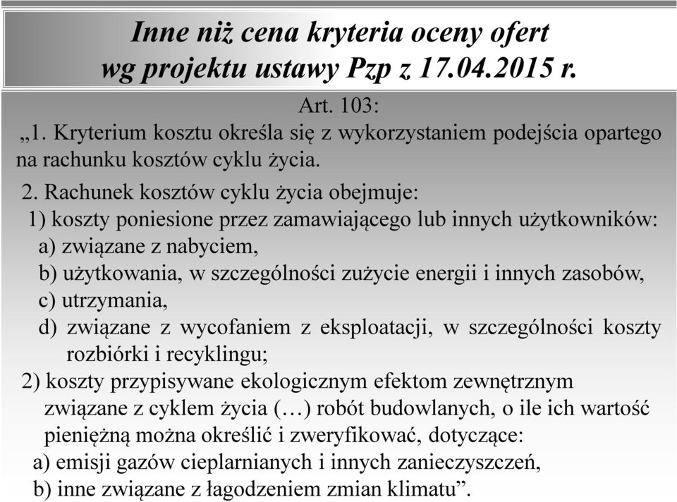 zasobów, c) utrzymania, d) związane z wycofaniem z eksploatacji, w szczególności koszty rozbiórki i recyklingu; 2) koszty przypisywane ekologicznym efektom zewnętrznym związane z cyklem