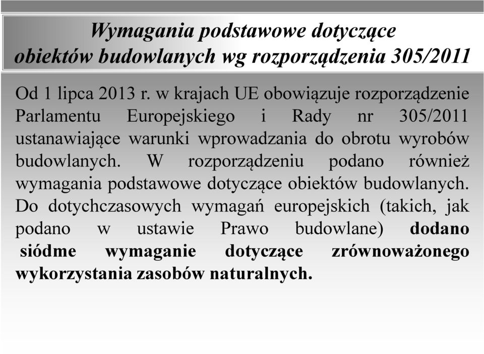 obrotu wyrobów budowlanych. W rozporządzeniu podano również wymagania podstawowe dotyczące obiektów budowlanych.