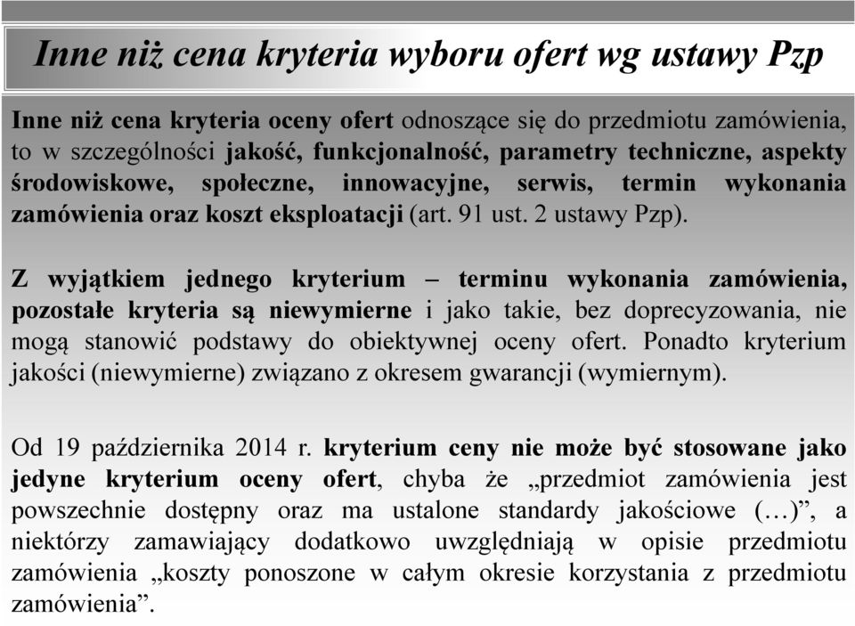 Z wyjątkiem jednego kryterium terminu wykonania zamówienia, pozostałe kryteria są niewymierne i jako takie, bez doprecyzowania, nie mogą stanowić podstawy do obiektywnej oceny ofert.