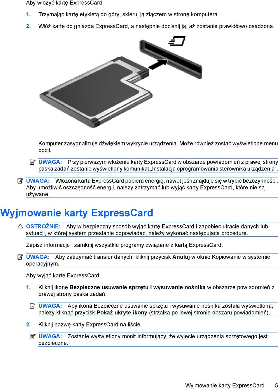 UWAGA: Przy pierwszym włożeniu karty ExpressCard w obszarze powiadomień z prawej strony paska zadań zostanie wyświetlony komunikat Instalacja oprogramowania sterownika urządzenia.