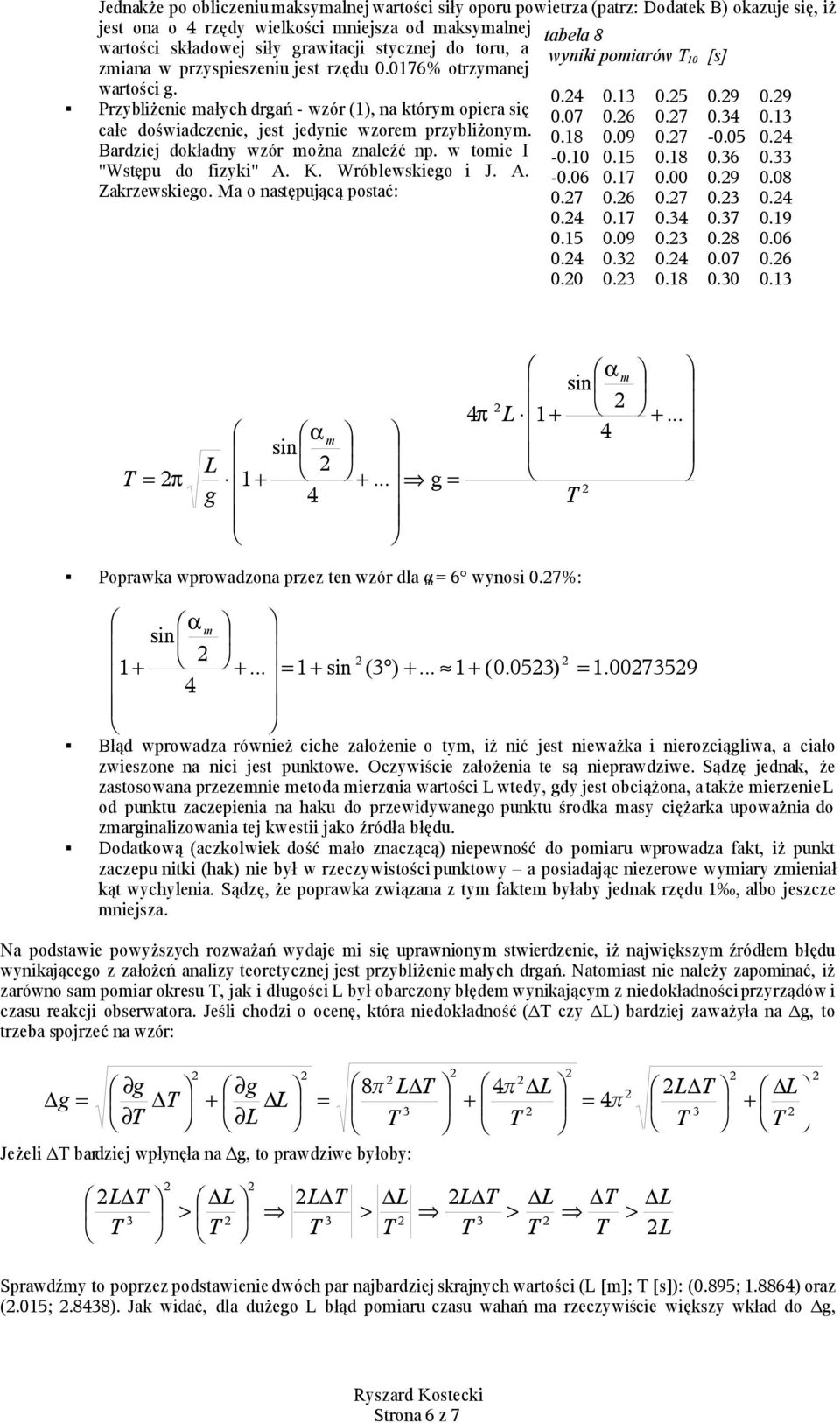 w toe I "Wstępu do fzyk" A. K. Wróblewskeo J. A. Zakrzewskeo. Ma o następującą postać: Poprawka wprowadzona przez ten wzór dla 6 wynos 0.