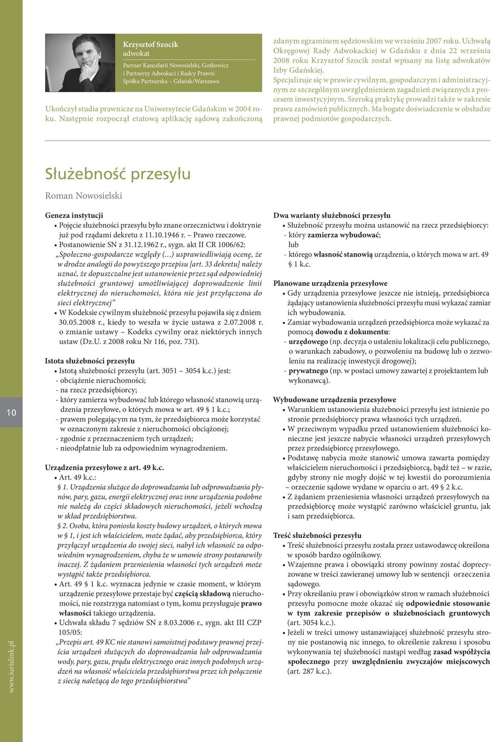 Uchwałą Okręgowej Rady Adwokackiej w Gdańsku z dnia 22 września 2008 roku Krzysztof Szocik został wpisany na listę adwokatów Izby Gdańskiej.