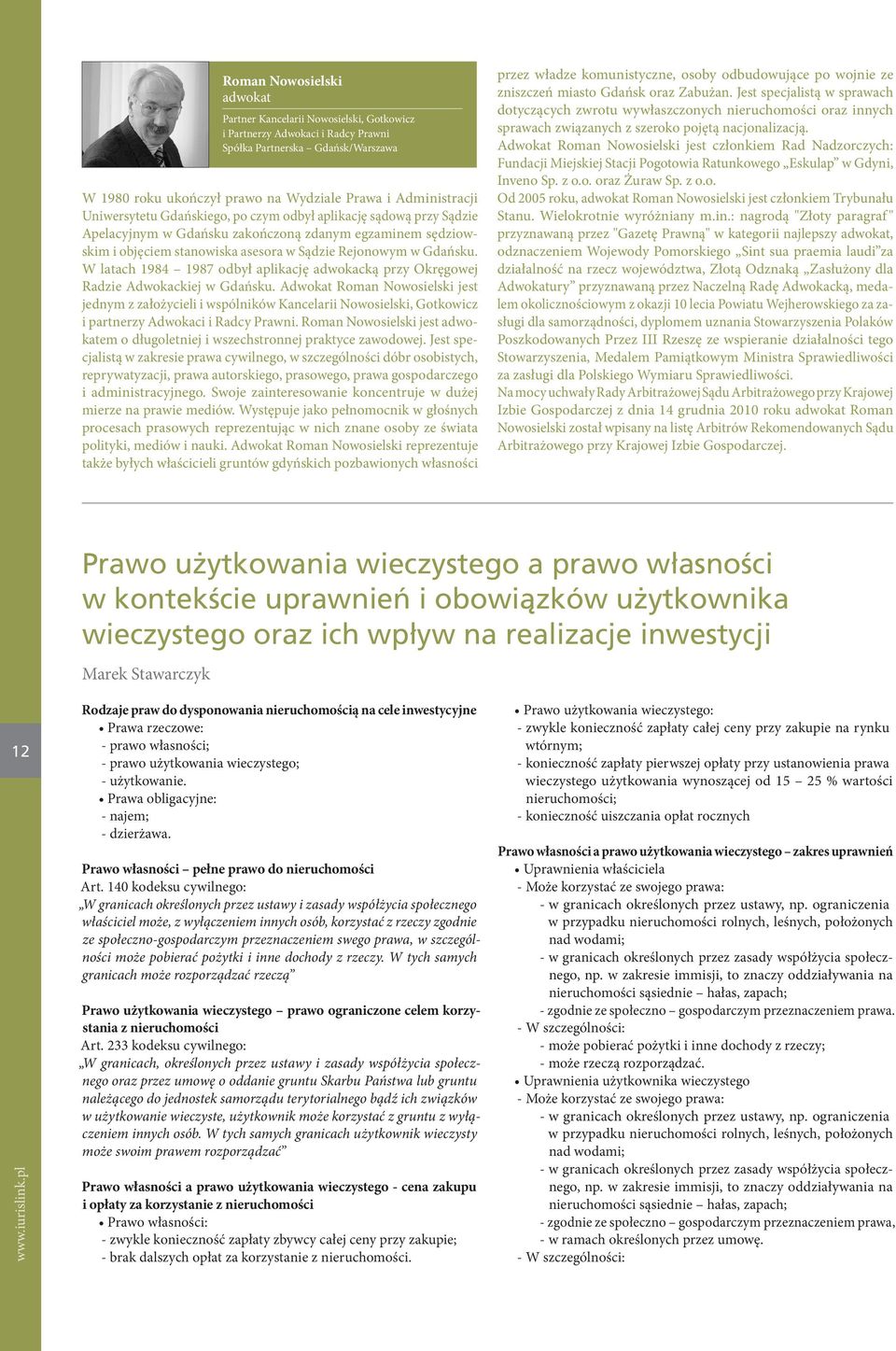 W latach 1984 1987 odbył aplikację adwokacką przy Okręgowej Radzie Adwokackiej w Gdańsku.