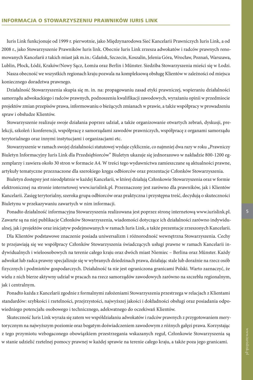 Siedziba Stowarzyszenia mieści się w Łodzi. Nasza obecność we wszystkich regionach kraju pozwala na kompleksową obsługę Klientów w zależności od miejsca koniecznego doradztwa prawnego.