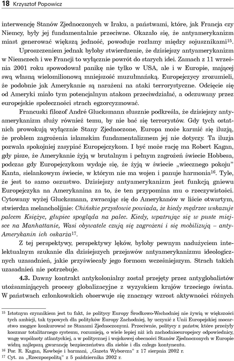 Uproszczeniem jednak byłoby stwierdzenie, że dzisiejszy antyamerykanizm w Niemczech i we Francji to wyłącznie powrót do starych idei.