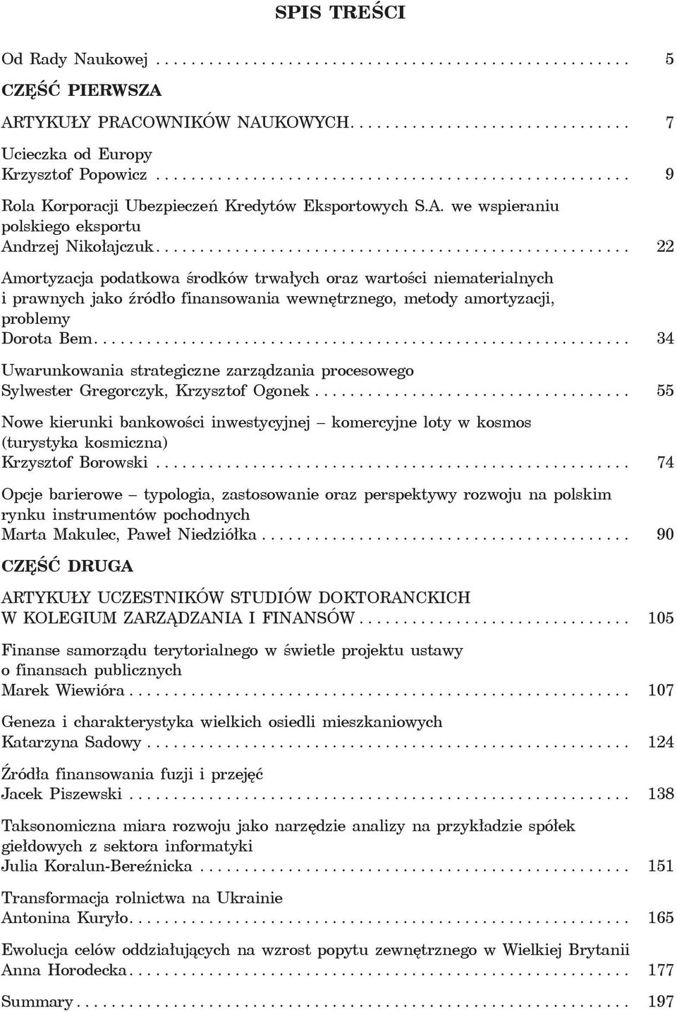 ..................................................... 22 Amortyzacja podatkowa środków trwałych oraz wartości niematerialnych i prawnych jako źródło finansowania wewnętrznego, metody amortyzacji, problemy Dorota Bem.