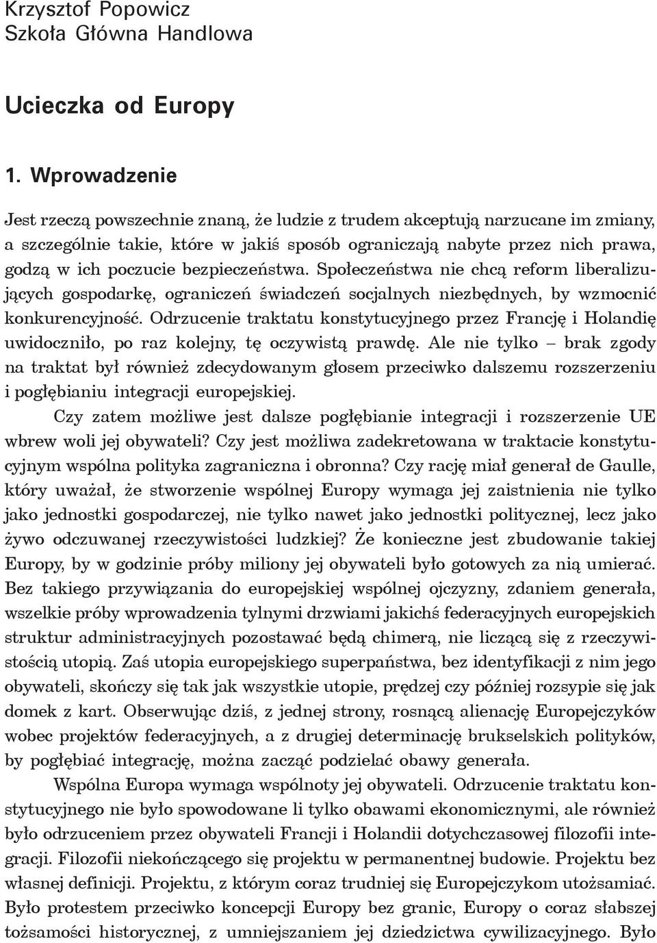 bezpieczeństwa. Społeczeństwa nie chcą reform liberalizujących gospodarkę, ograniczeń świadczeń socjalnych niezbędnych, by wzmocnić konkurencyjność.