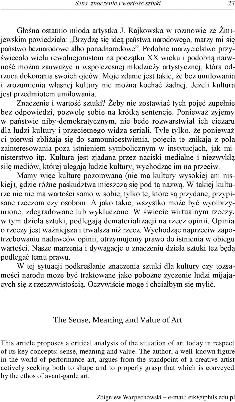 Podobne marzycielstwo przyświecało wielu rewolucjonistom na początku XX wieku i podobną naiwność można zauważyć u współczesnej młodzieży artystycznej, która odrzuca dokonania swoich ojców.