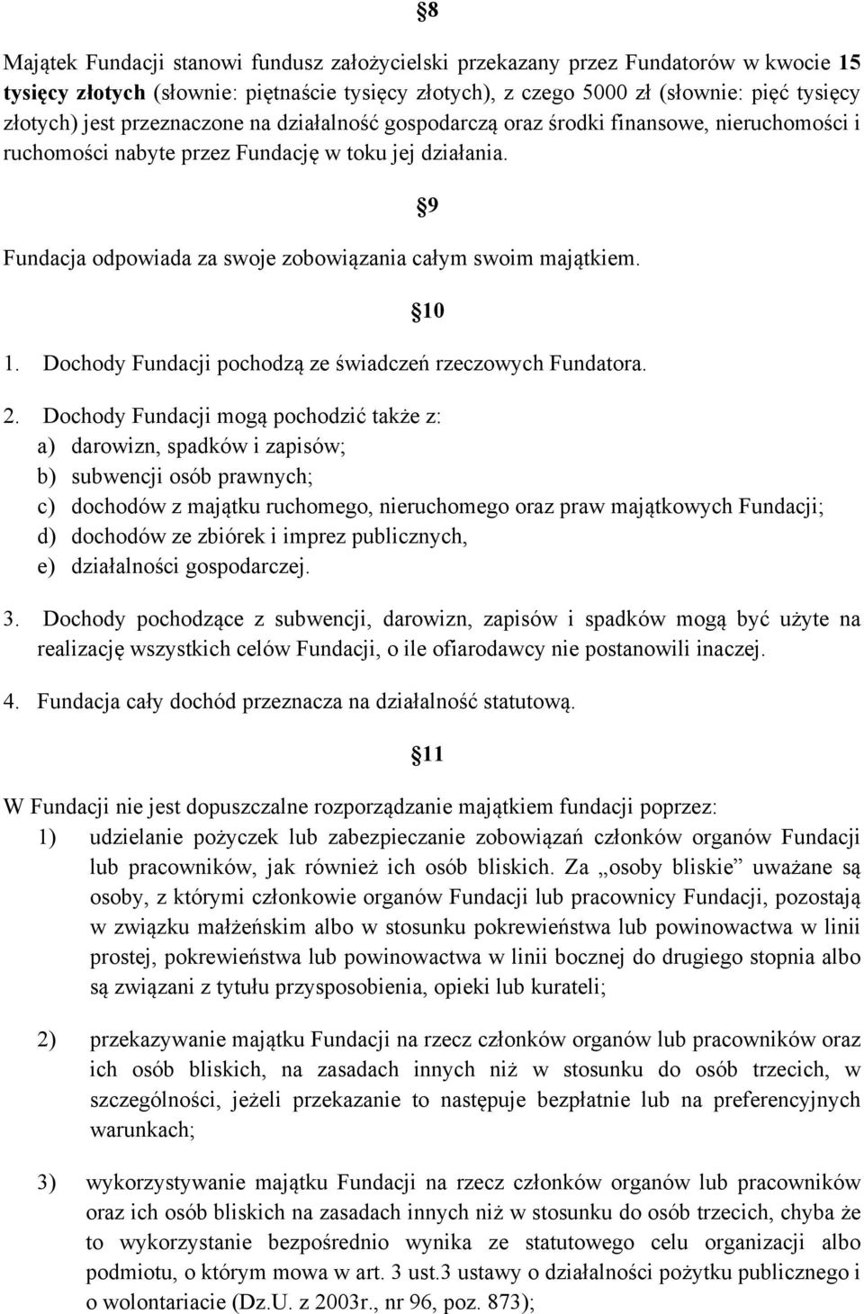 9 10 1. Dochody Fundacji pochodzą ze świadczeń rzeczowych Fundatora. 2.