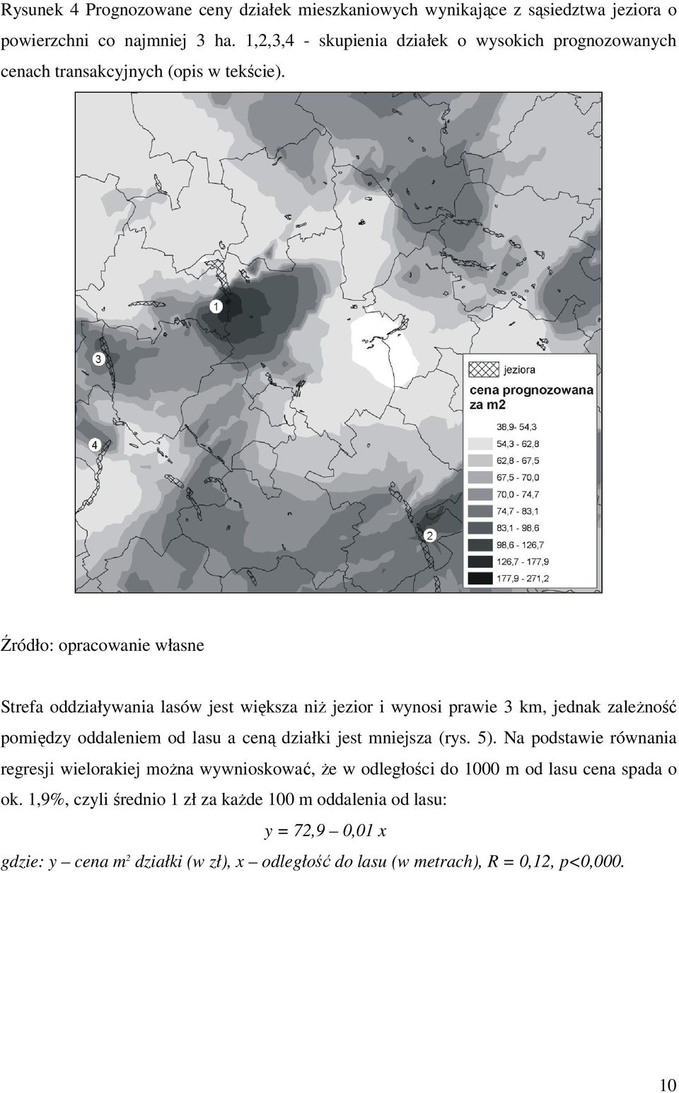 Strefa oddziaływania lasów jest większa niŝ jezior i wynosi prawie 3 km, jednak zaleŝność pomiędzy oddaleniem od lasu a ceną działki jest mniejsza (rys. 5).