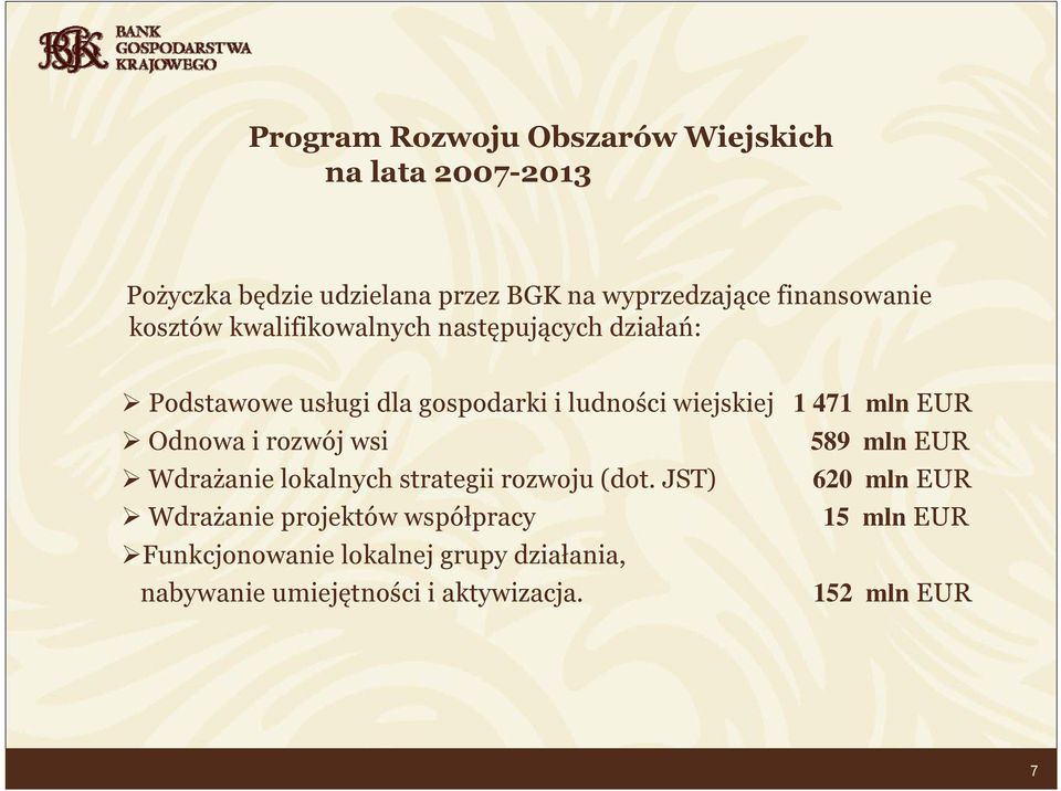 1 471 mln EUR Odnowa i rozwój wsi 589 mln EUR Wdrażanie lokalnych strategii rozwoju (dot.