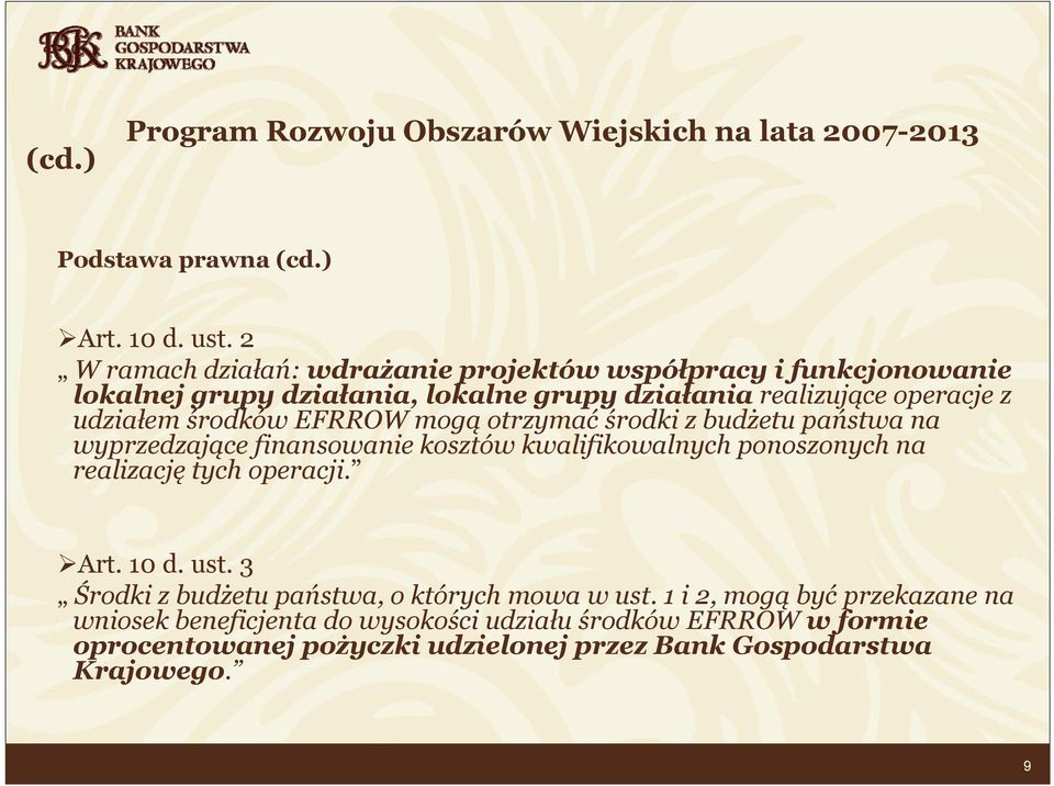 EFRROW mogą otrzymaćśrodki z budżetu państwa na wyprzedzające finansowanie kosztów kwalifikowalnych ponoszonych na realizację tych operacji. Art. 10 d. ust.