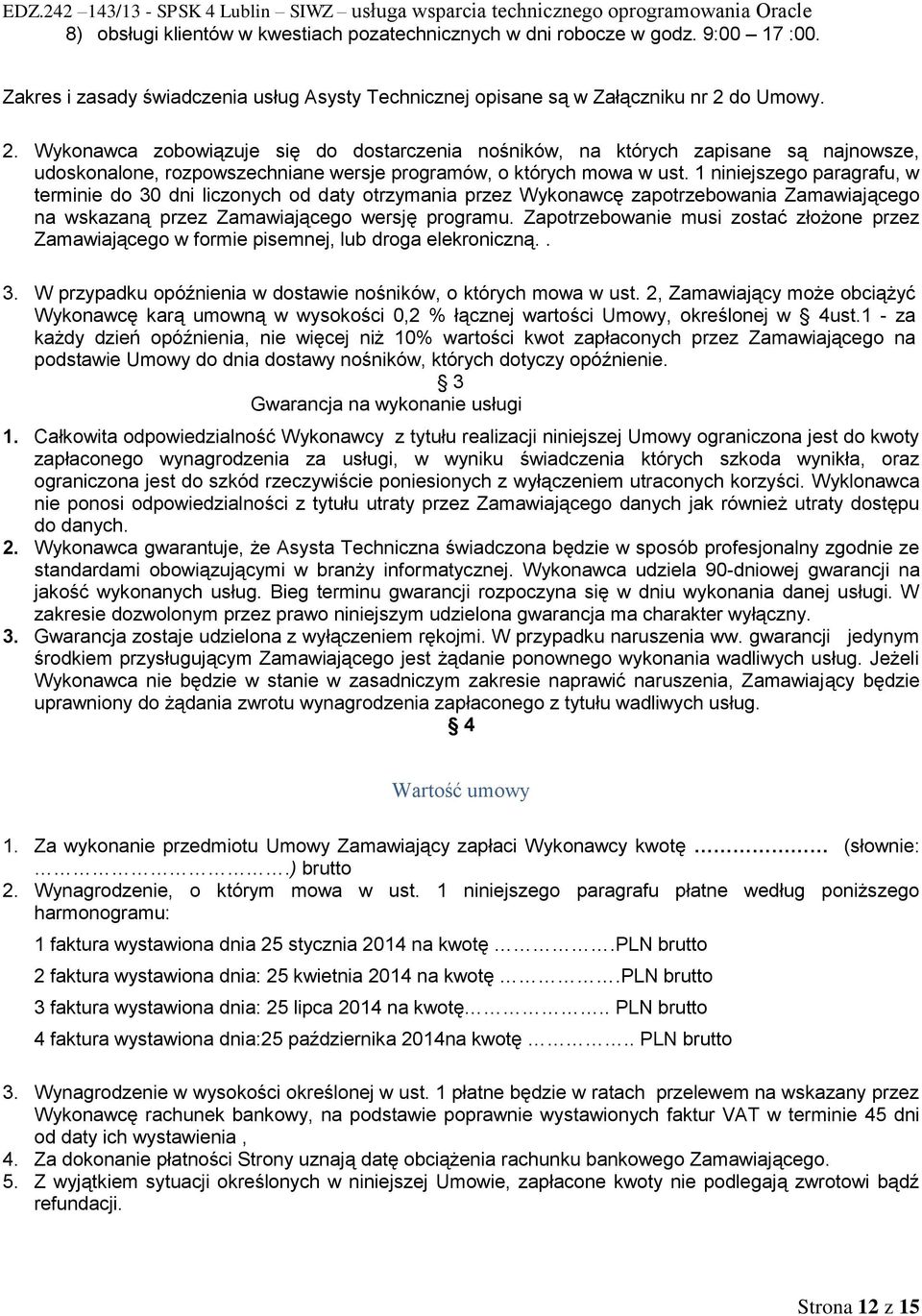 1 niniejszego paragrafu, w terminie do 30 dni liczonych od daty otrzymania przez Wykonawcę zapotrzebowania Zamawiającego na wskazaną przez Zamawiającego wersję programu.