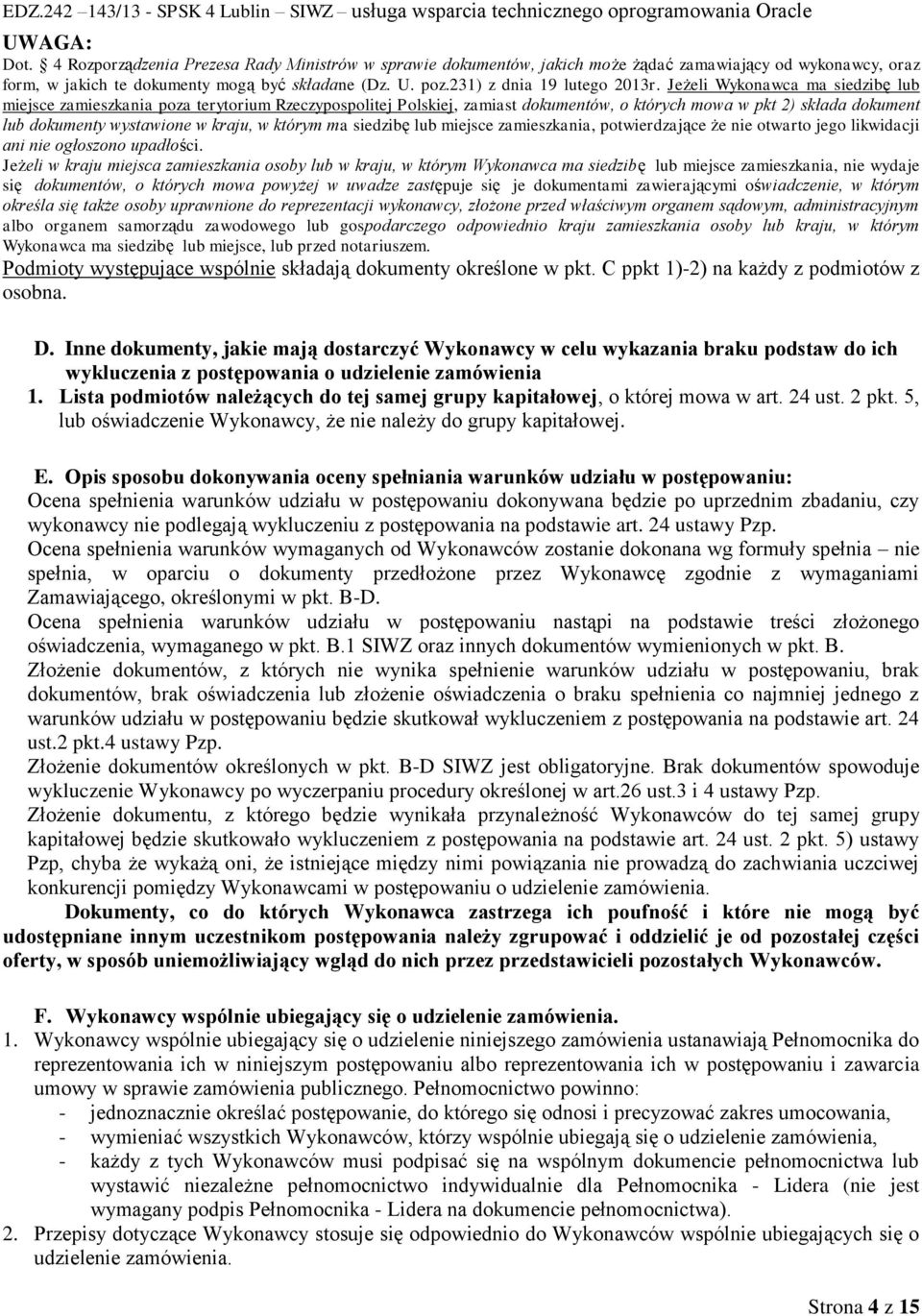 Jeżeli Wykonawca ma siedzibę lub miejsce zamieszkania poza terytorium Rzeczypospolitej Polskiej, zamiast dokumentów, o których mowa w pkt 2) składa dokument lub dokumenty wystawione w kraju, w którym