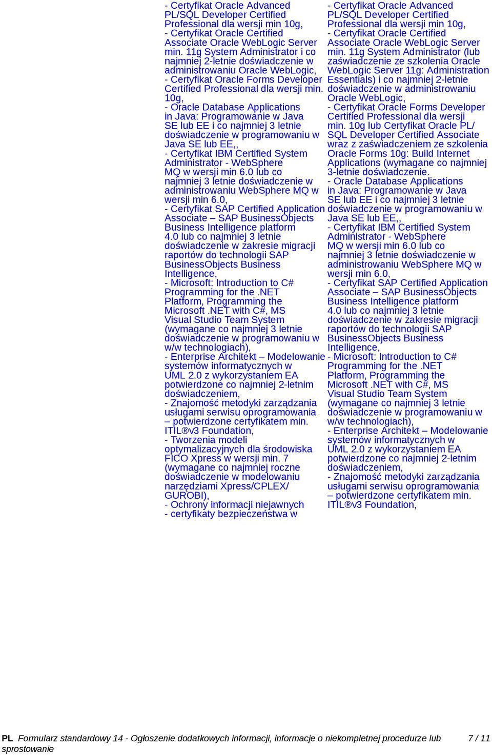10g, - Oracle Database Applications in Java: Programowanie w Java SE lub EE i co najmniej 3 letnie doświadczenie w programowaniu w Java SE lub EE,, - Certyfikat IBM Certified System Administrator -