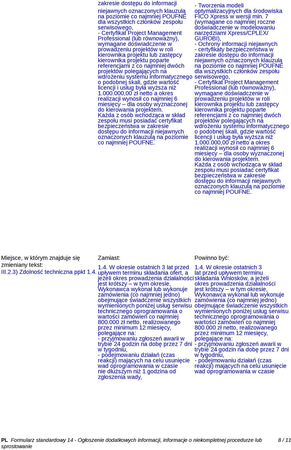 GUROBI), wymagane doświadczenie w - Ochrony informacji niejawnych prowadzeniu projektów w roli - certyfikaty bezpieczeństwa w kierownika projektu lub zastępcy zakresie dostępu do informacji