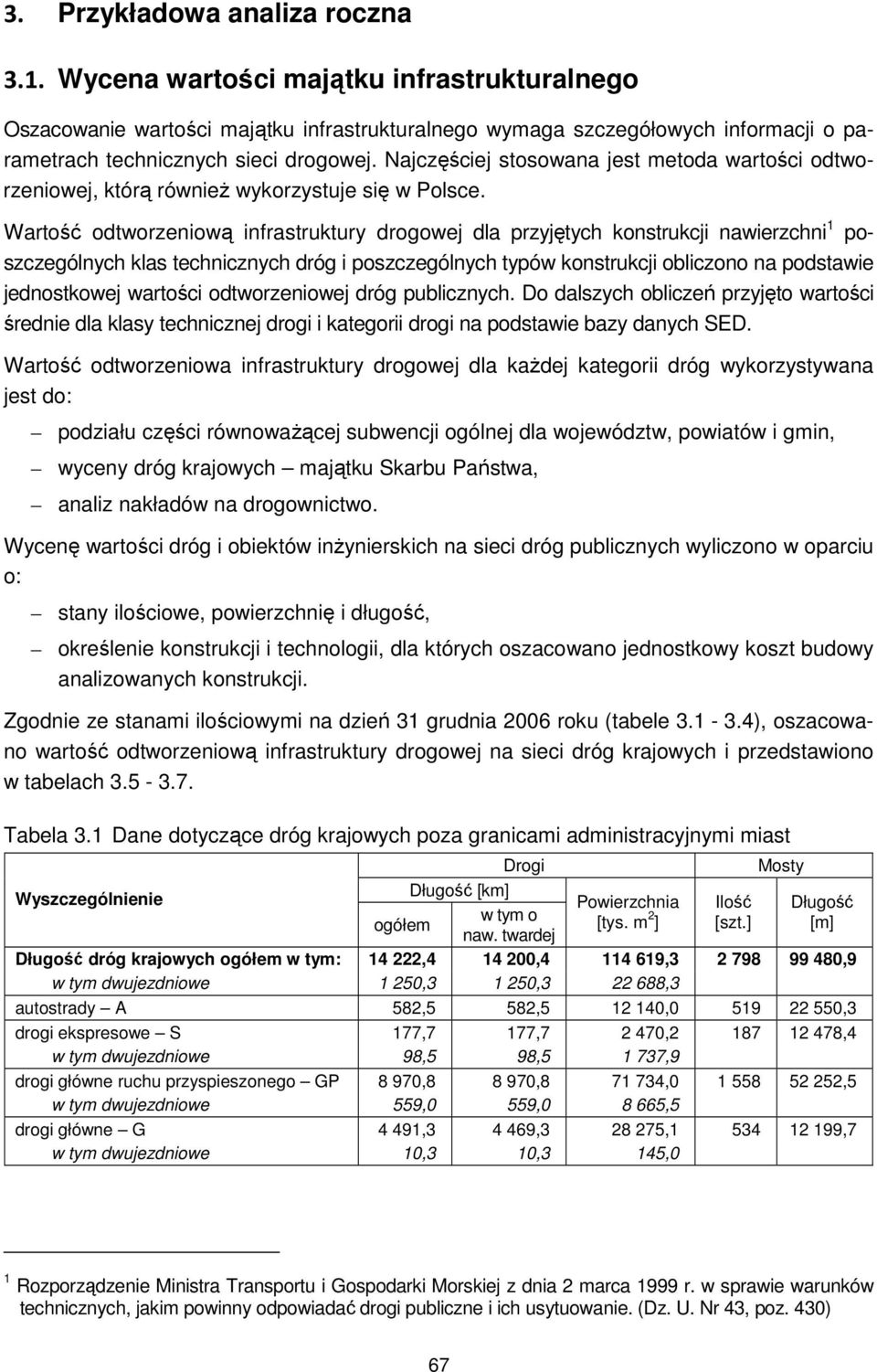 Najczęściej stosowana jest metoda wartości odtworzeniowej, którą równieŝ wykorzystuje się w Polsce.