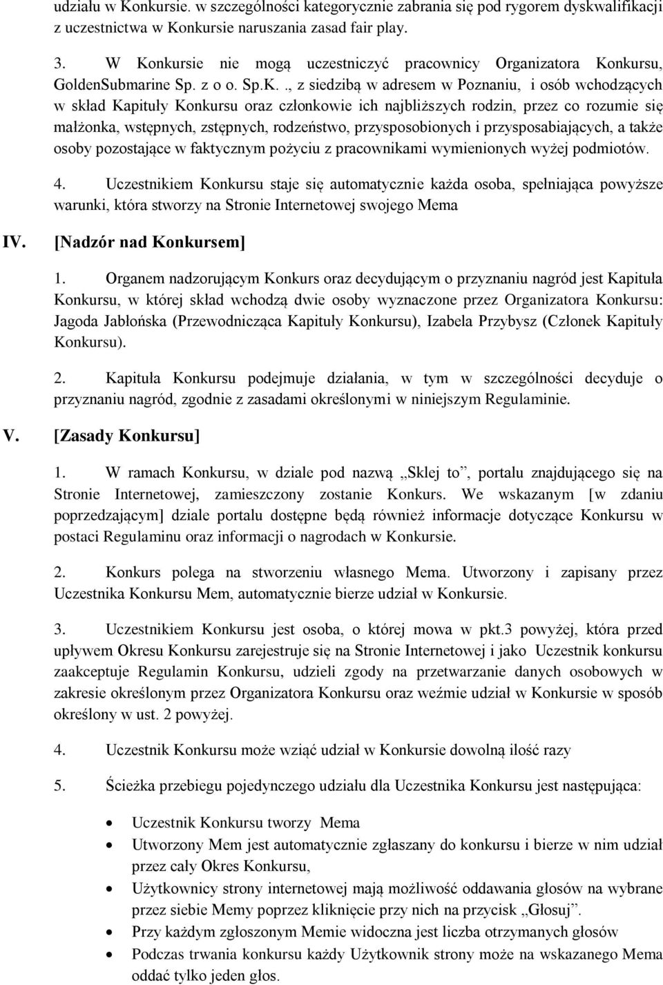 ich najbliższych rodzin, przez co rozumie się małżonka, wstępnych, zstępnych, rodzeństwo, przysposobionych i przysposabiających, a także osoby pozostające w faktycznym pożyciu z pracownikami