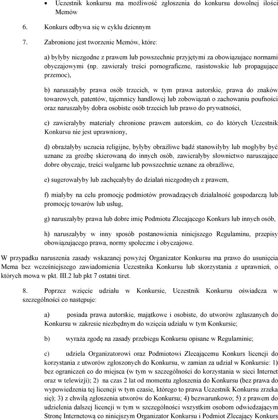 zawierały treści pornograficzne, rasistowskie lub propagujące przemoc), b) naruszałyby prawa osób trzecich, w tym prawa autorskie, prawa do znaków towarowych, patentów, tajemnicy handlowej lub