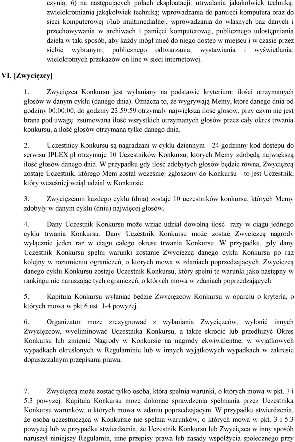 miejscu i w czasie przez siebie wybranym; publicznego odtwarzania, wystawiania i wyświetlania; wielokrotnych przekazów on line w sieci internetowej. 1.