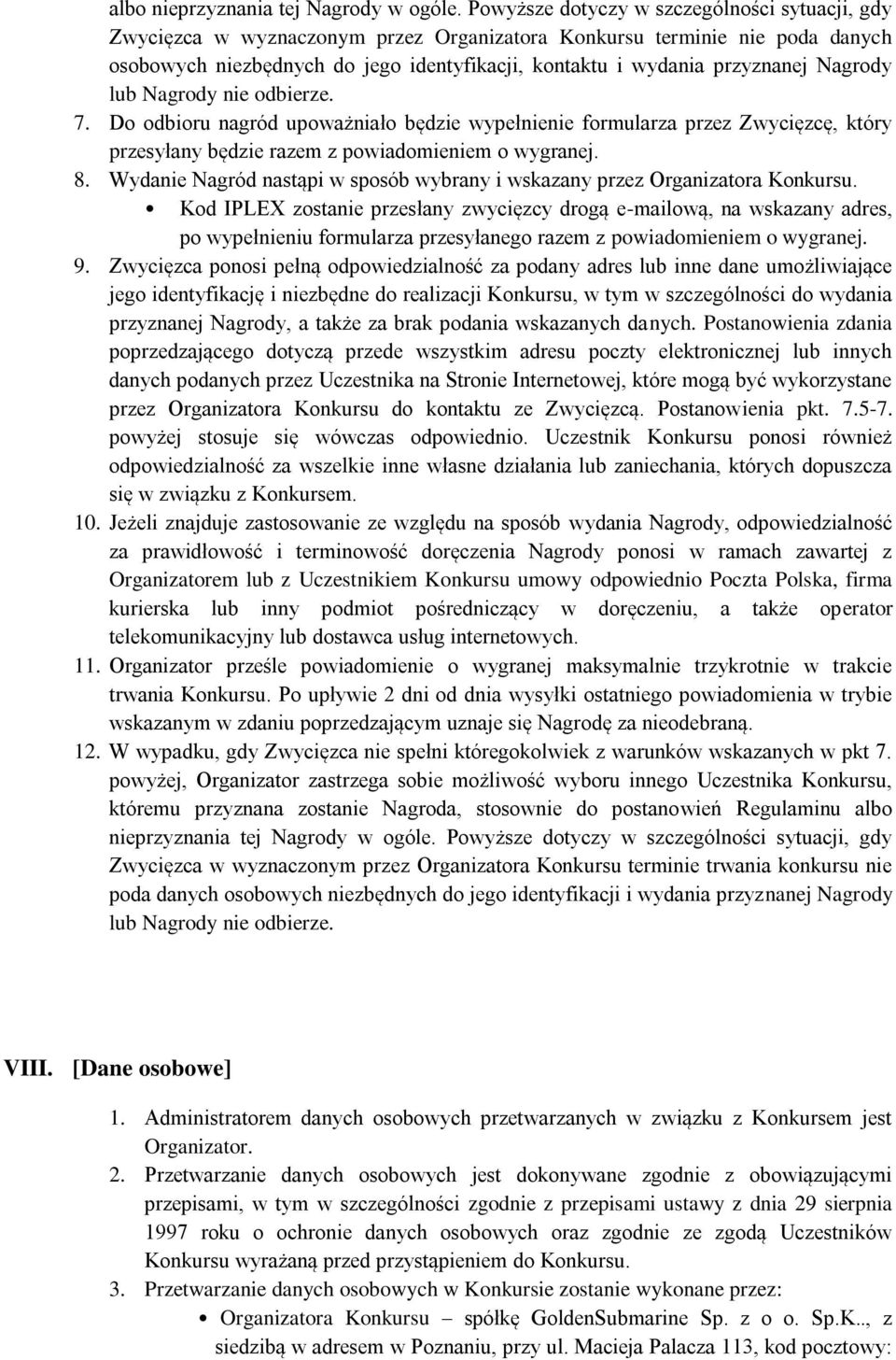 Nagrody lub Nagrody nie odbierze. 7. Do odbioru nagród upoważniało będzie wypełnienie formularza przez Zwycięzcę, który przesyłany będzie razem z powiadomieniem o wygranej. 8.