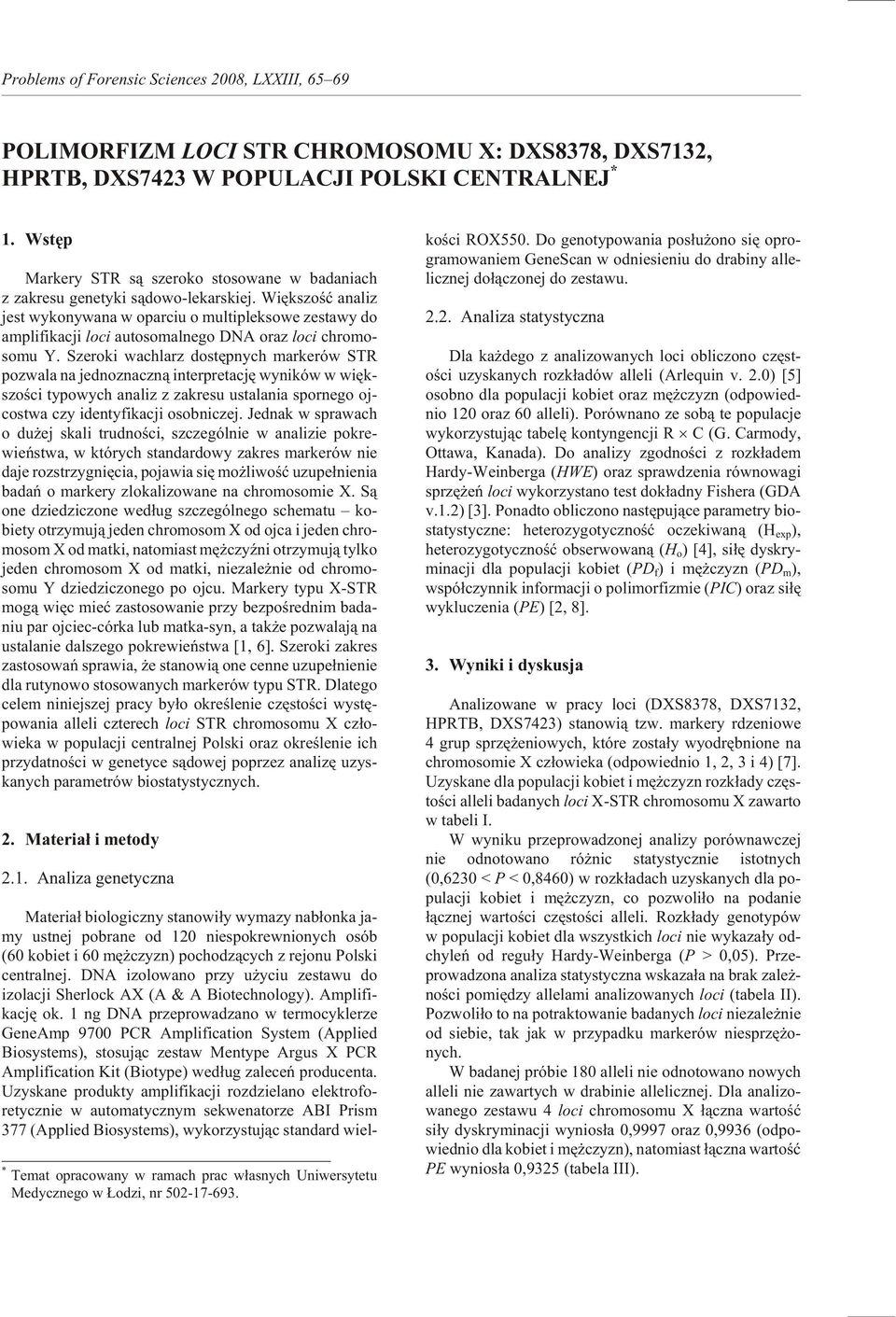 Wiêkszoœæ analiz jest wy kon ywa na w oparc iu o mul tip lekso we ze stawy do amplifikacji loci au tos oma lnego DNA oraz loci chromo - somu Y.