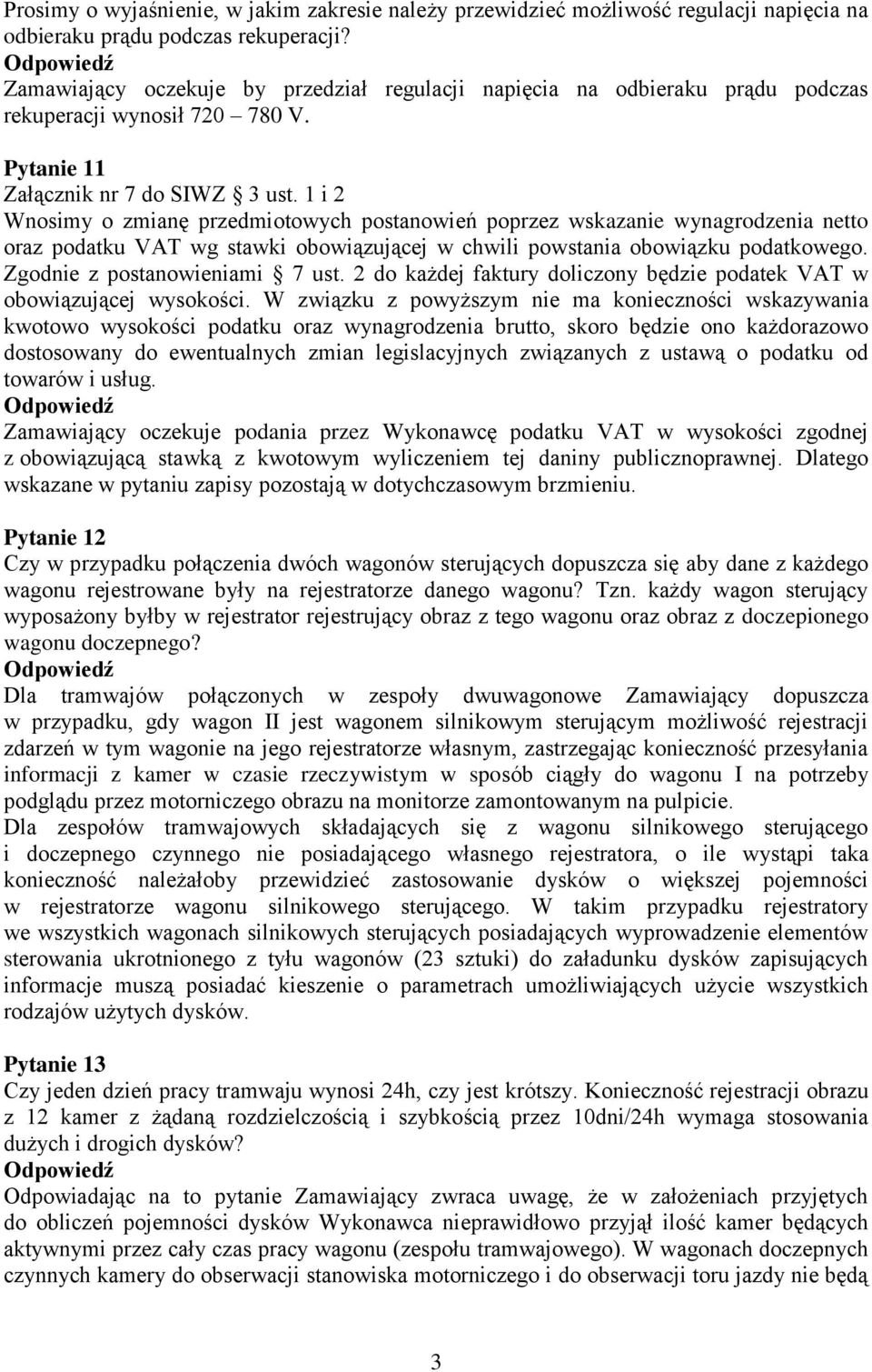 1 i 2 Wnosimy o zmianę przedmiotowych postanowień poprzez wskazanie wynagrodzenia netto oraz podatku VAT wg stawki obowiązującej w chwili powstania obowiązku podatkowego.