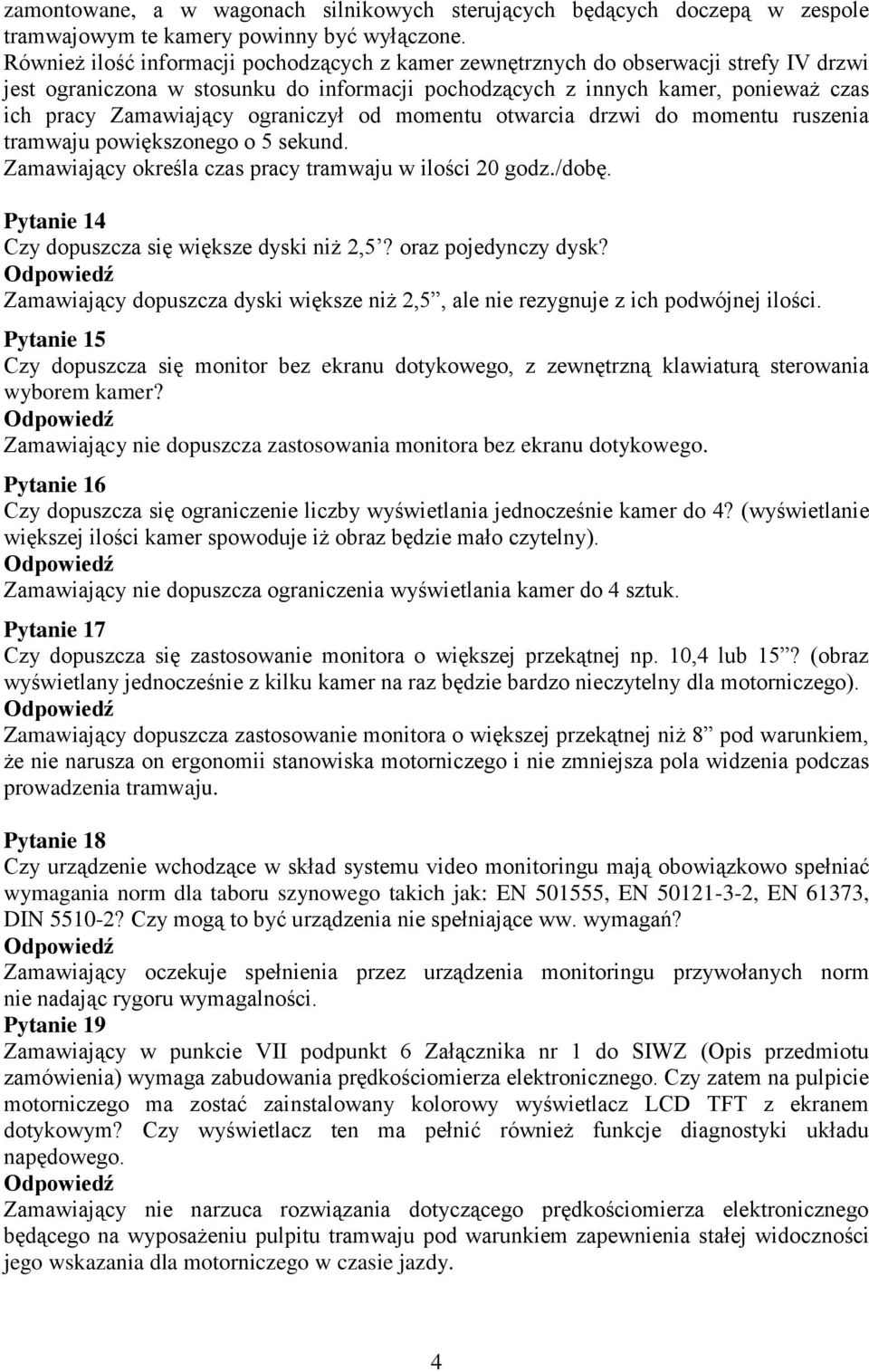 ograniczył od momentu otwarcia drzwi do momentu ruszenia tramwaju powiększonego o 5 sekund. Zamawiający określa czas pracy tramwaju w ilości 20 godz./dobę.